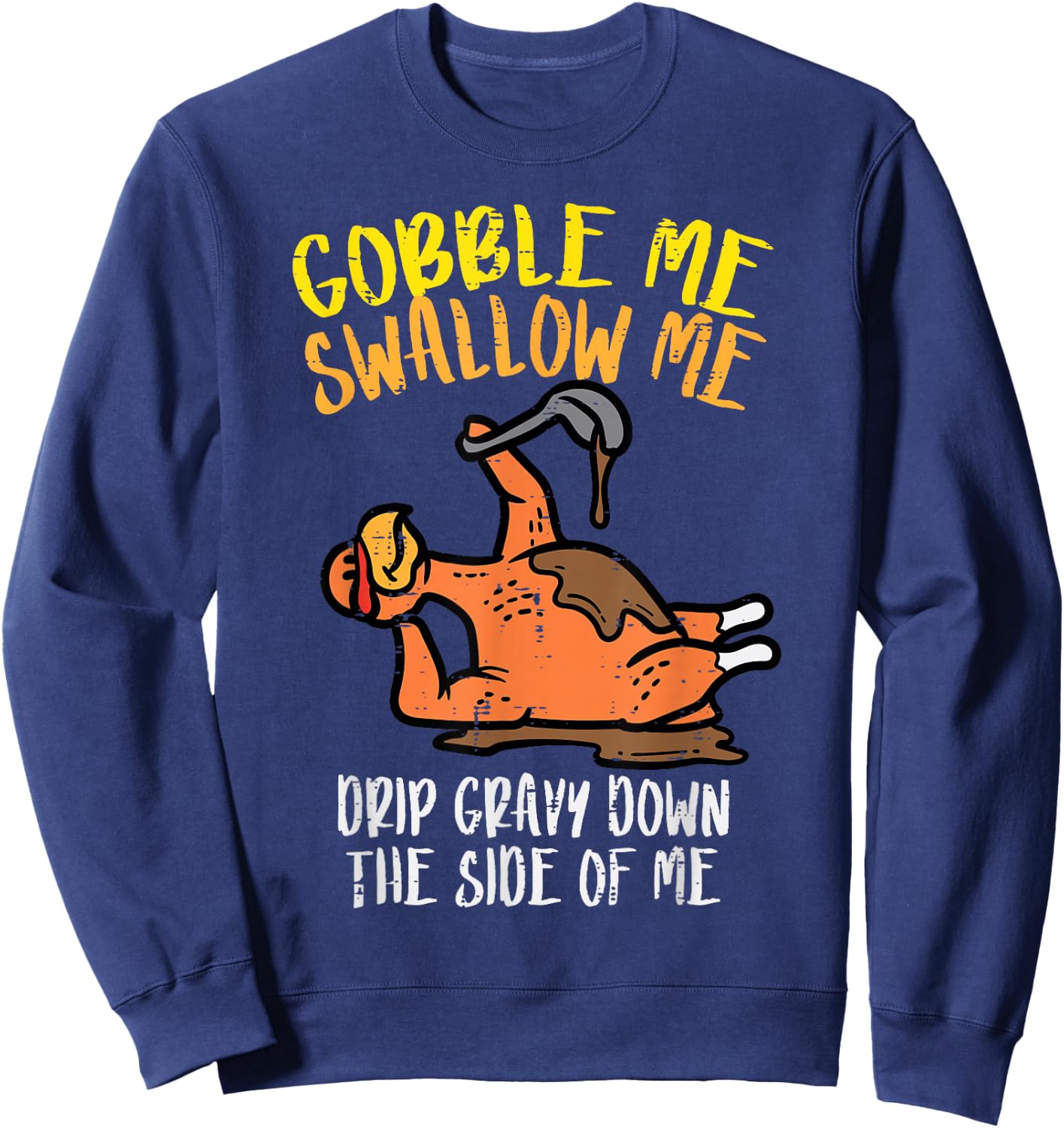 Turkey Day Gobble Swallow Me Fun Thanksgiving Men Women Kids Sweatshirt - Sweatshirt | Navy