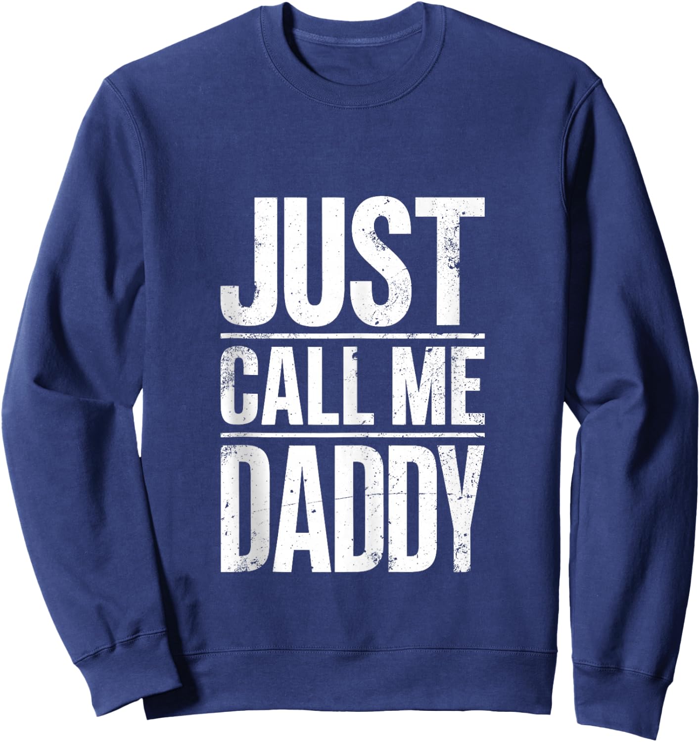 Just Call Me Daddy Shirt Men Fathers Day Sweatshirt - Sweatshirt | Navy