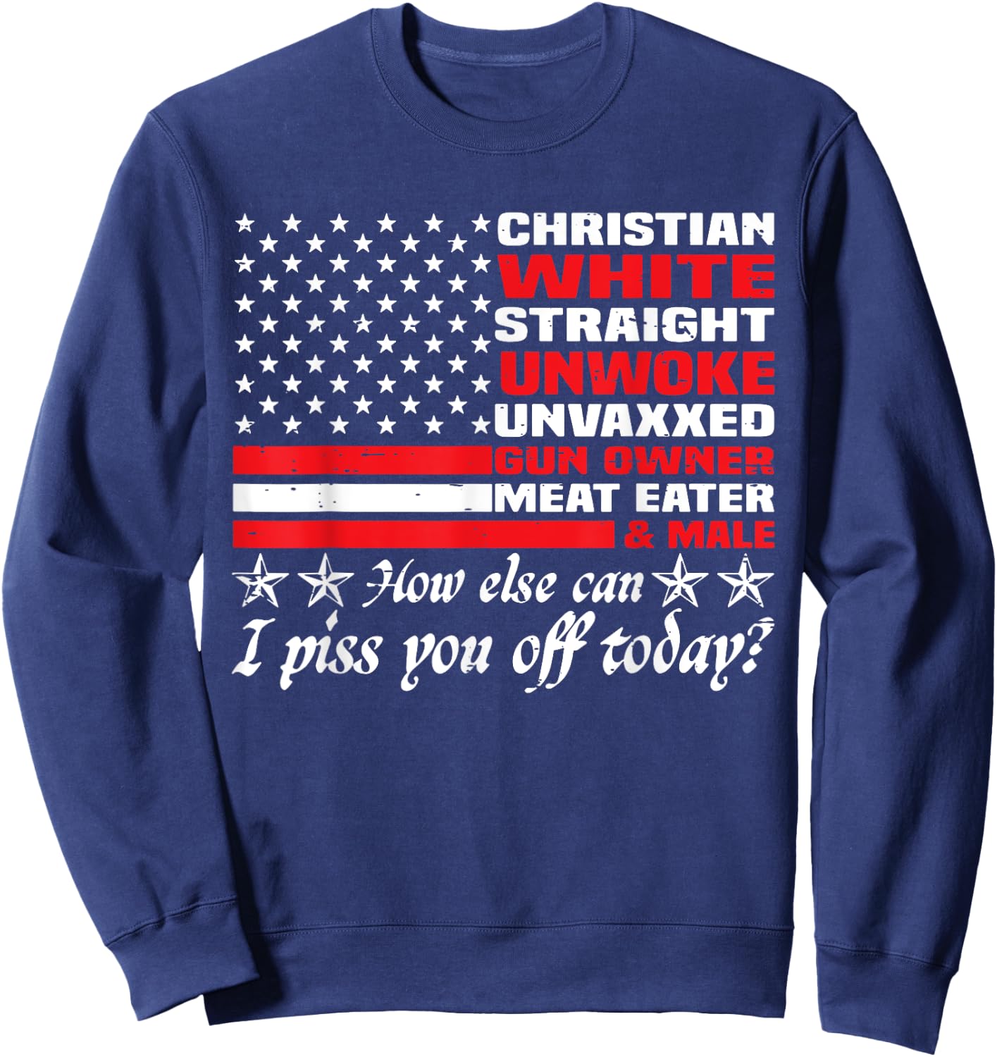 How Else Can I Piss You Off Today Christian White 4th July Sweatshirt - Sweatshirt | Navy