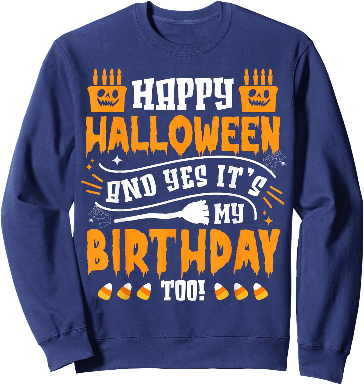 Happy Halloween And Yes It's My Birthday Scary Costume Sweatshirt - Sweatshirt | Navy