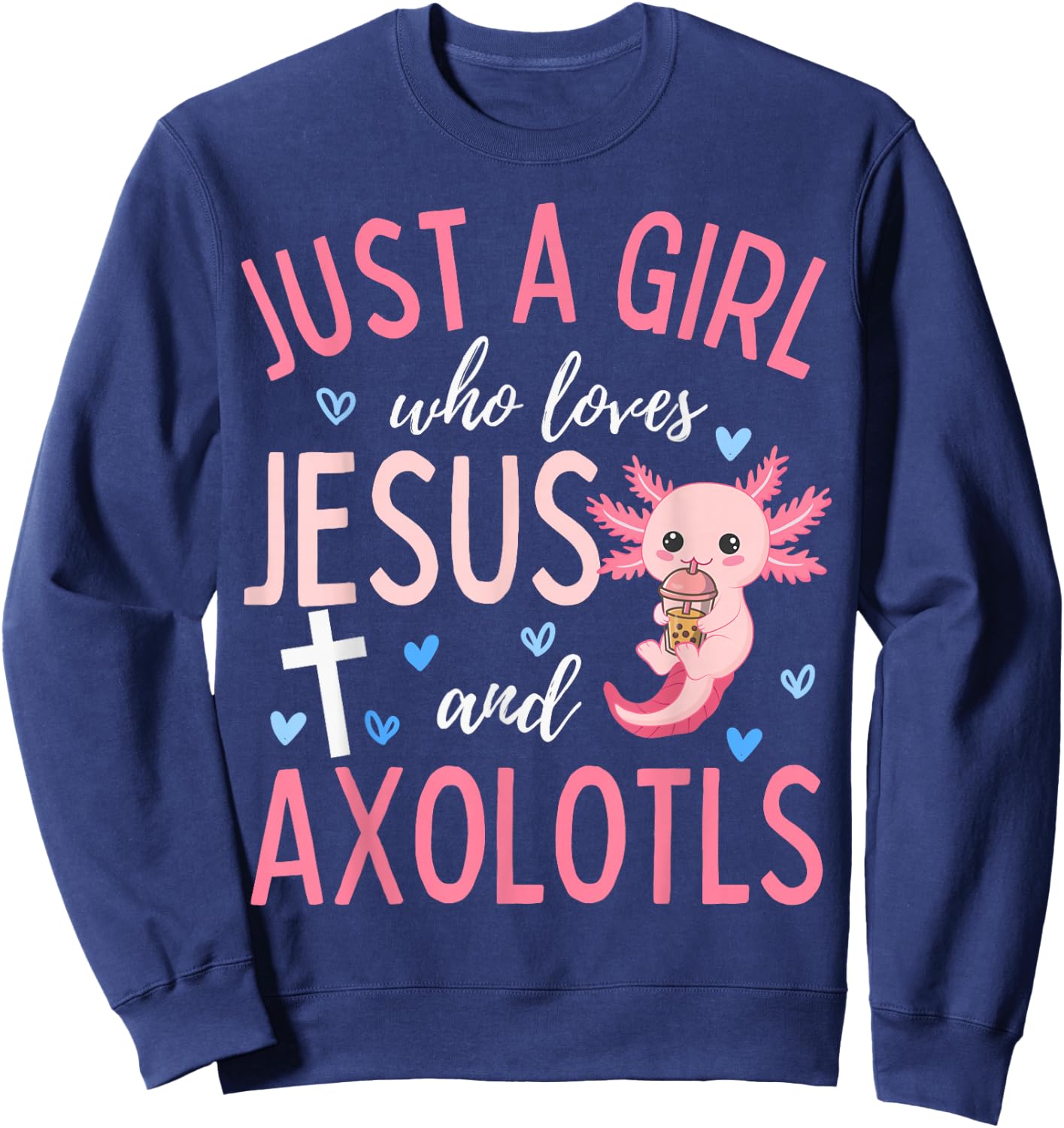 Just A Girl Who Loves Jesus and Axolotls Christian Funny Sweatshirt - Sweatshirt | Navy