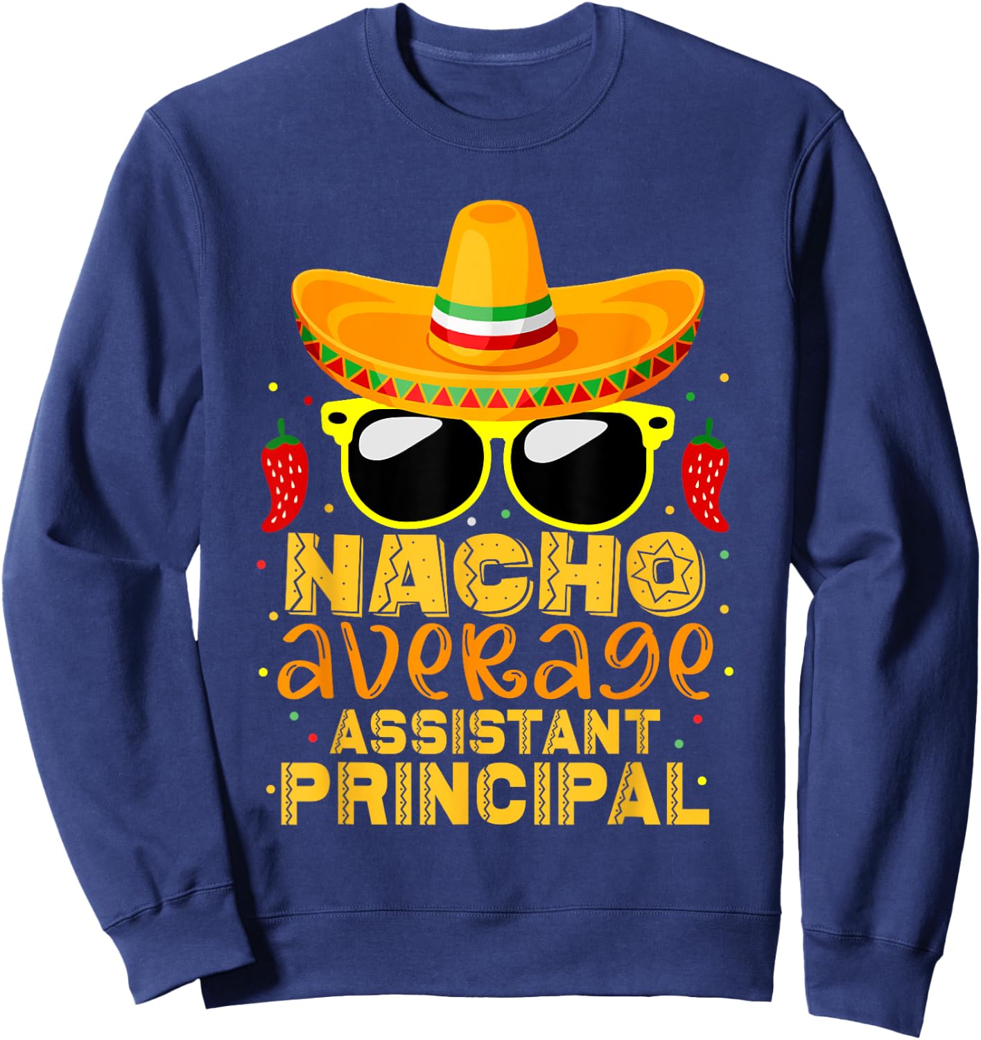 Nacho Average Assistant Principal Cinco De Mayo Teacher Sweatshirt - Sweatshirt | Navy