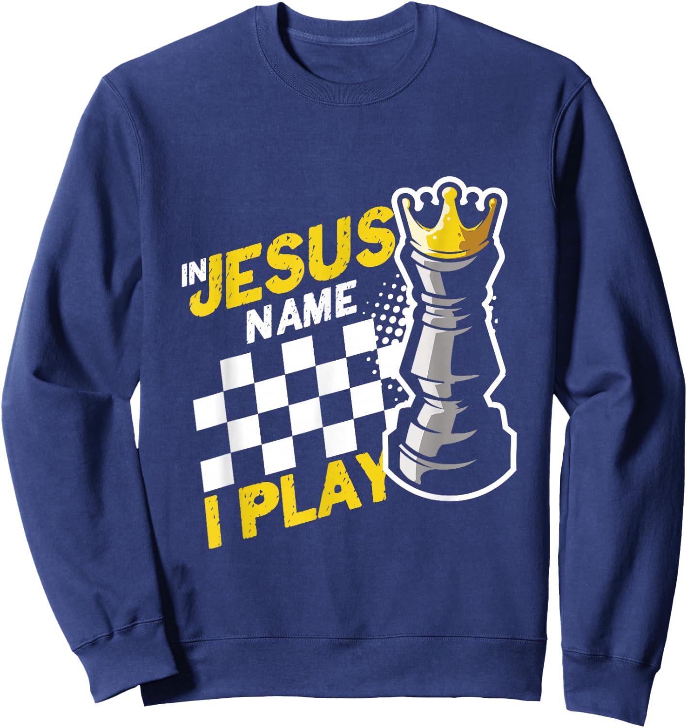 In Jesus Name Play Chess Player Checkmate Chess Board Pieces Sweatshirt - Sweatshirt | Navy