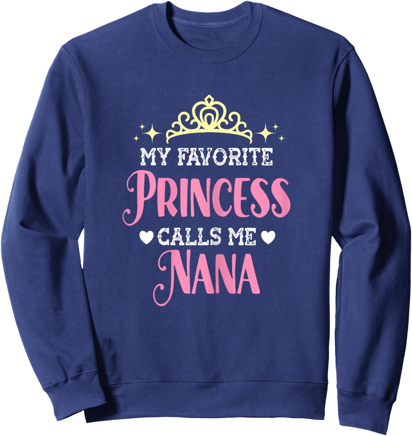 My Favorite Princess Calls Me Nana Funny Grandma Graphic Sweatshirt - Sweatshirt | Navy