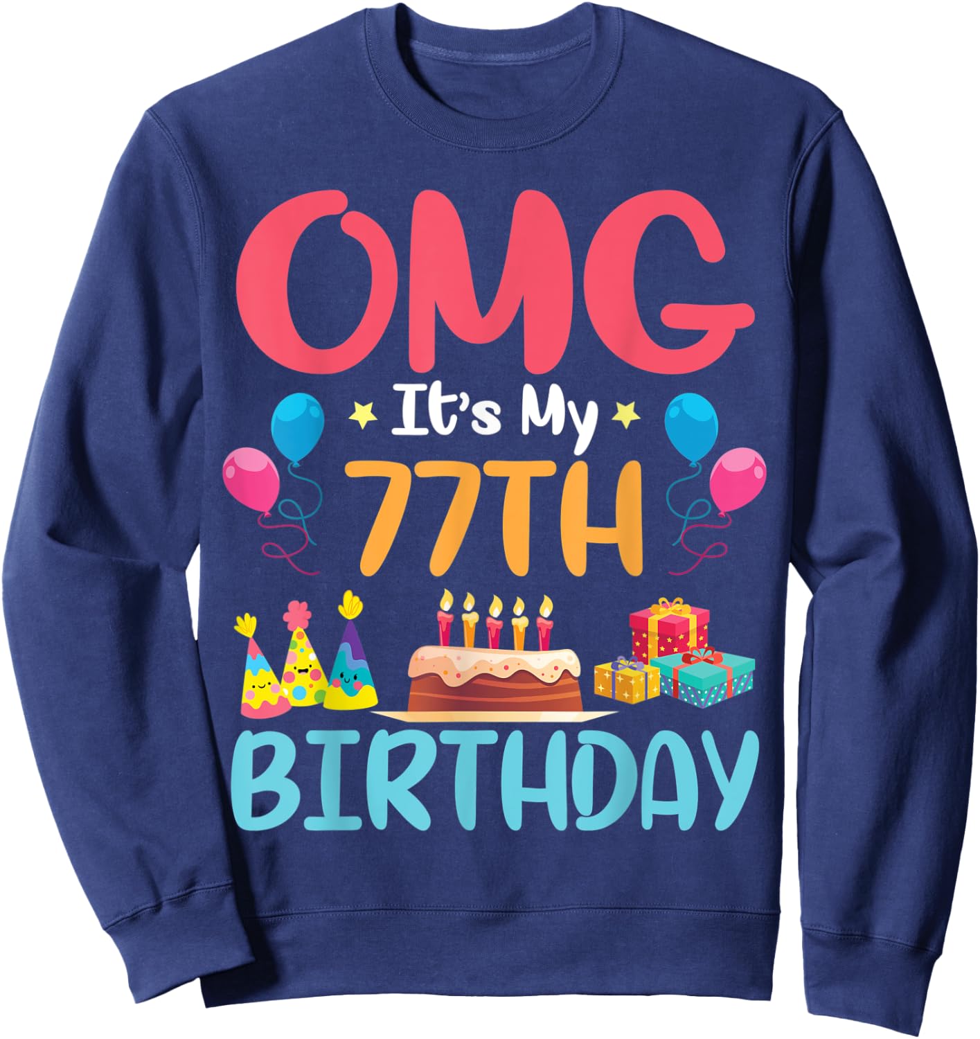 OMG It's My 77th Birthday Happy Day To Me You 77 Years Old Sweatshirt - Sweatshirt | Navy