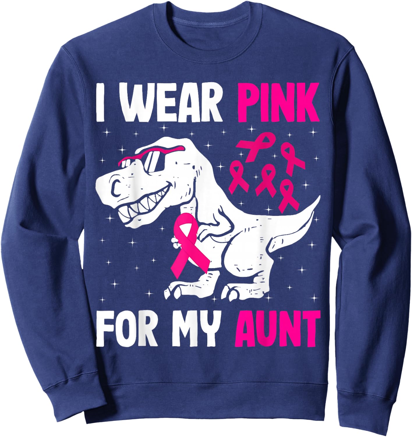 I Wear Pink For My Aunt Breast Cancer Support Squad T-rex Sweatshirt - Sweatshirt | Navy