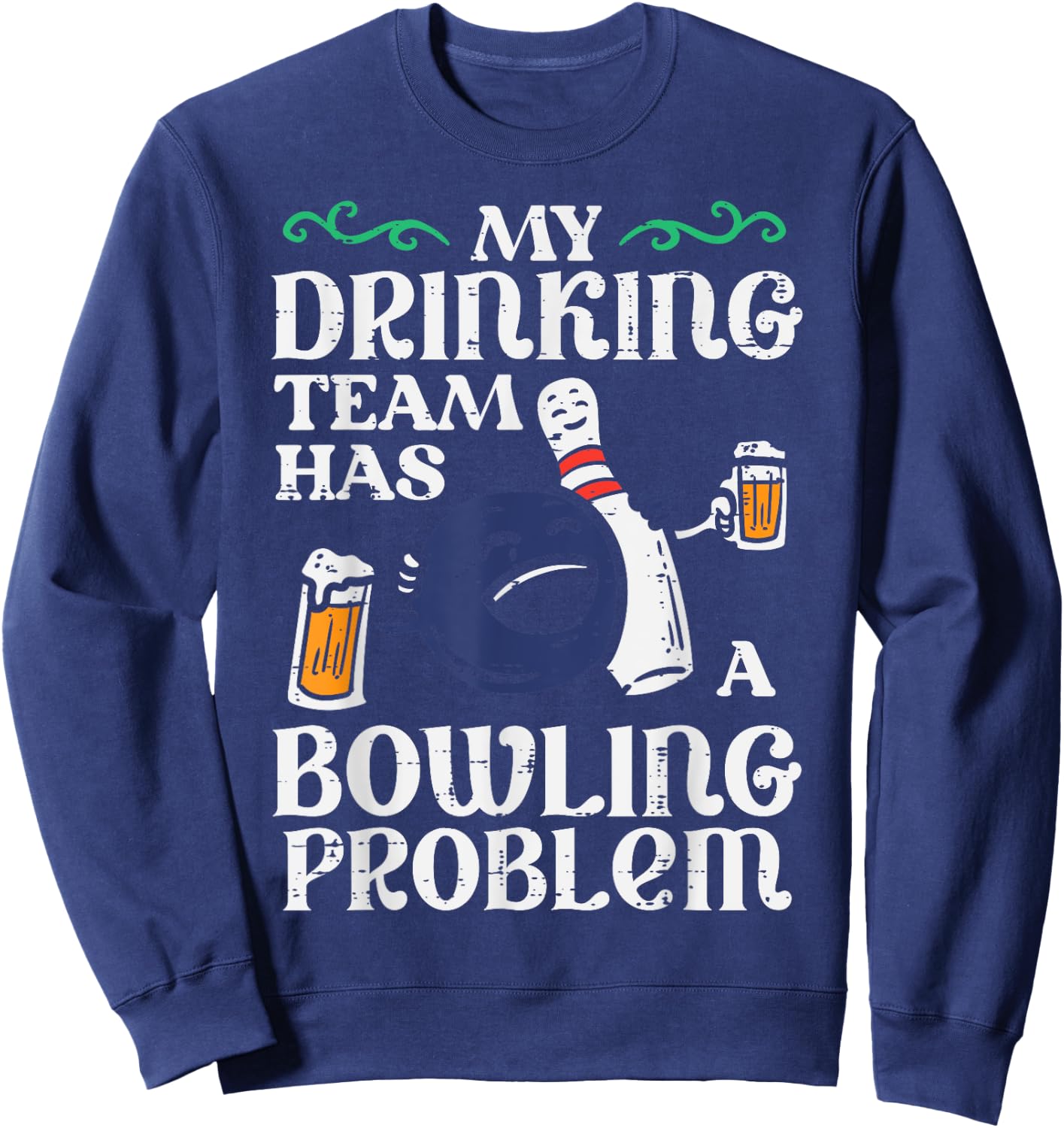 My Team Has Bowling Problem Funny Bowler Pin Player Dad Men Sweatshirt - Sweatshirt | Navy