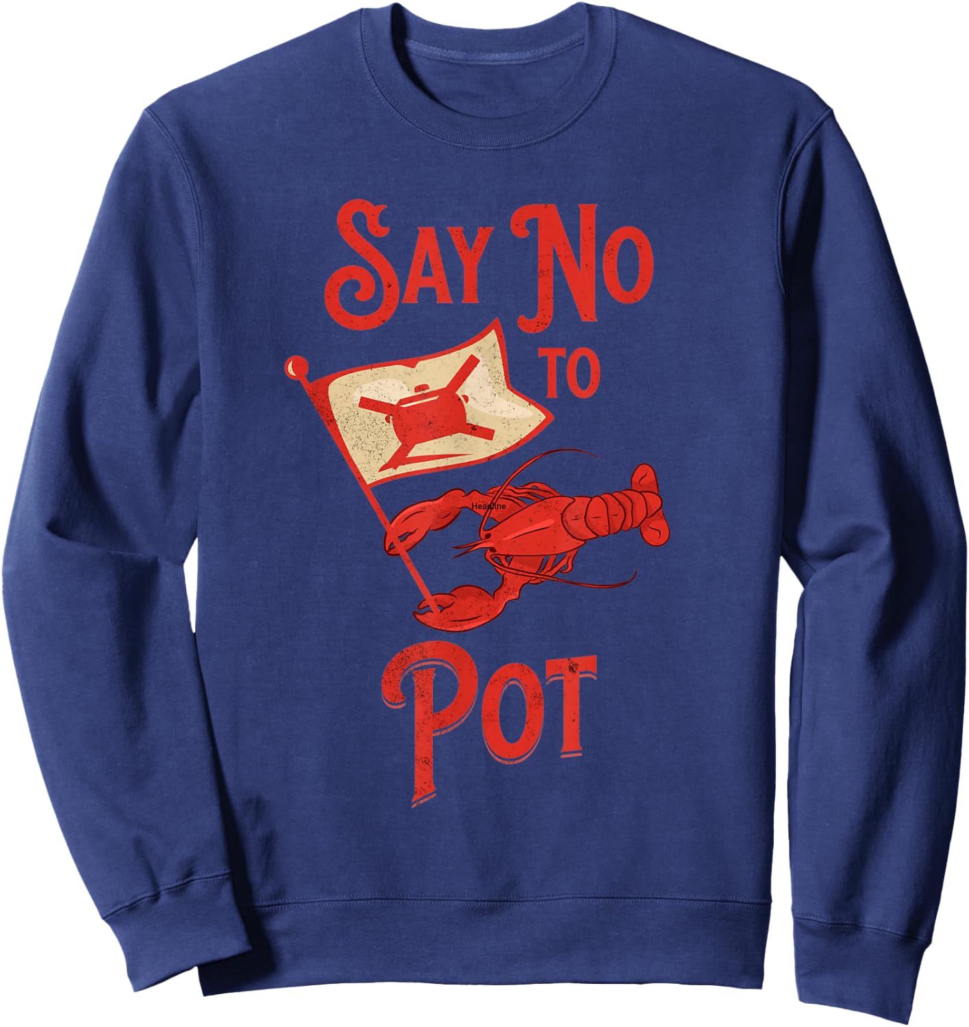 Funny Crawfish Pun Say No To Pot Lobster Crawfish Festival Sweatshirt - Sweatshirt | Navy