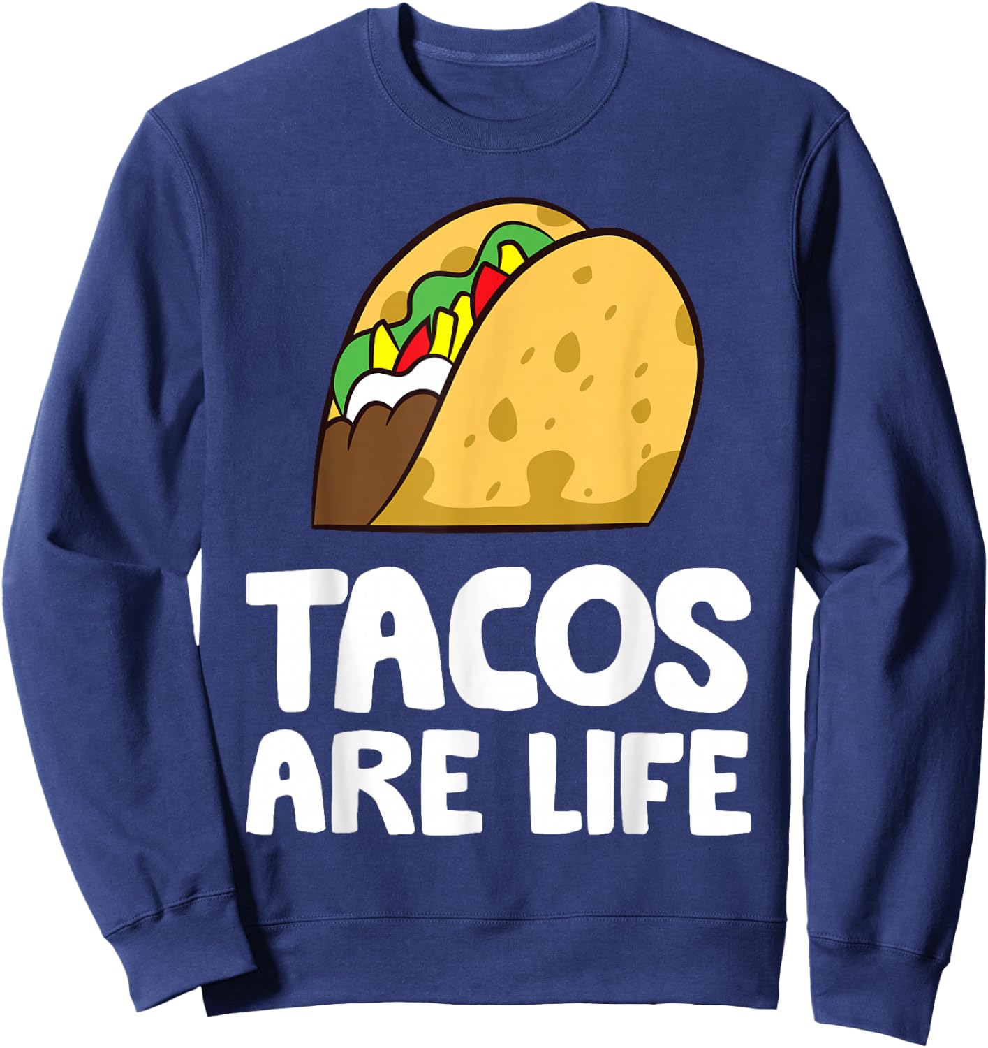 Tacos Are Life Tex Mex Food Taco Lover Sweatshirt - Sweatshirt | Navy