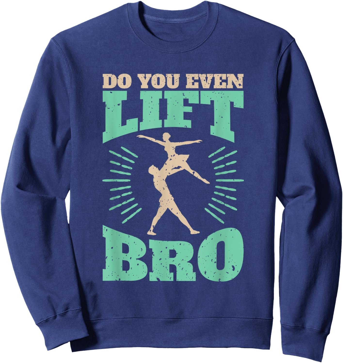 Funny Do You Even Lift Bro Cool Male Ballet Dancing Sweatshirt - Sweatshirt | Navy
