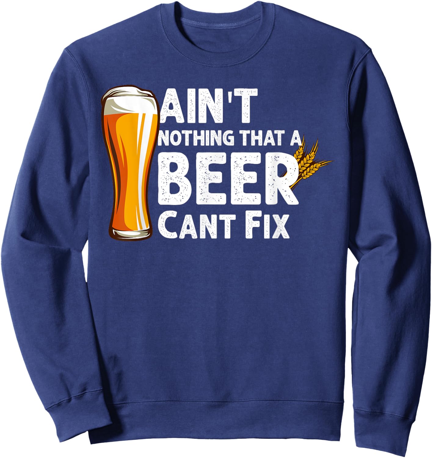 Aint Nothing That A Beer Cant Fix Drinking Sweatshirt - Sweatshirt | Navy