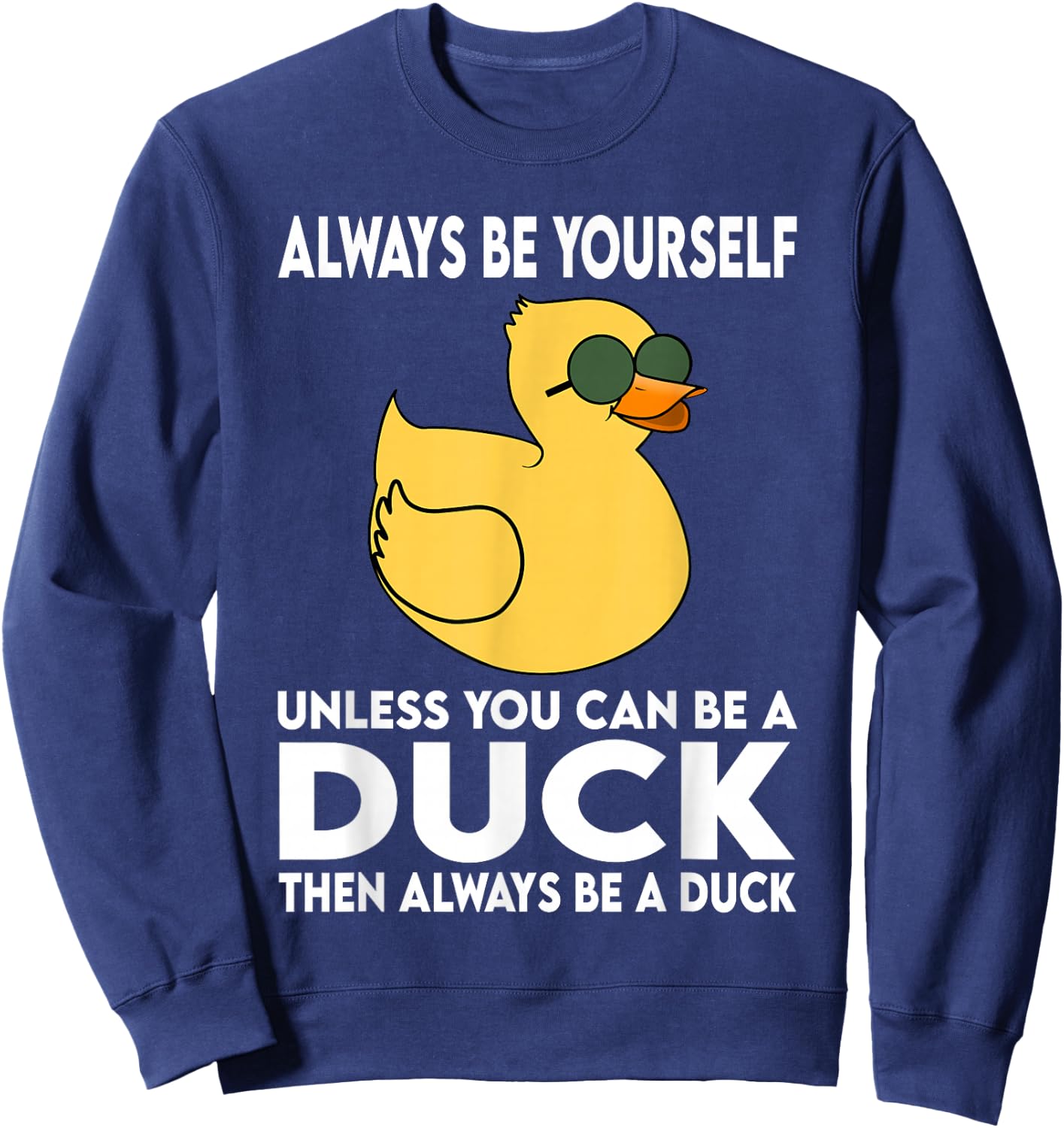 Always Be Yourself Unless You Can Be A Duck Duck Lovers Sweatshirt - Sweatshirt | Navy