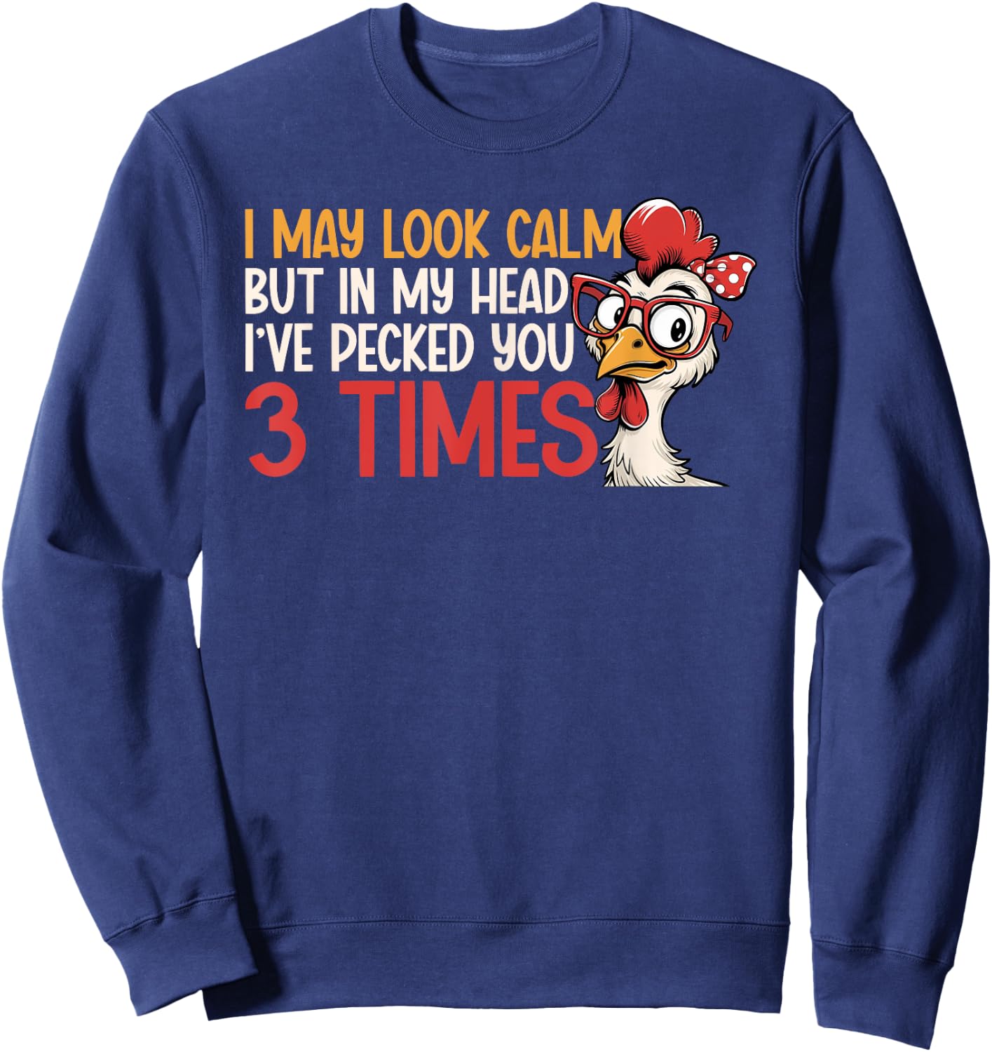 I May Look Calm But In My Head Ive Pecked You 3 Times Humor Sweatshirt - Sweatshirt | Navy