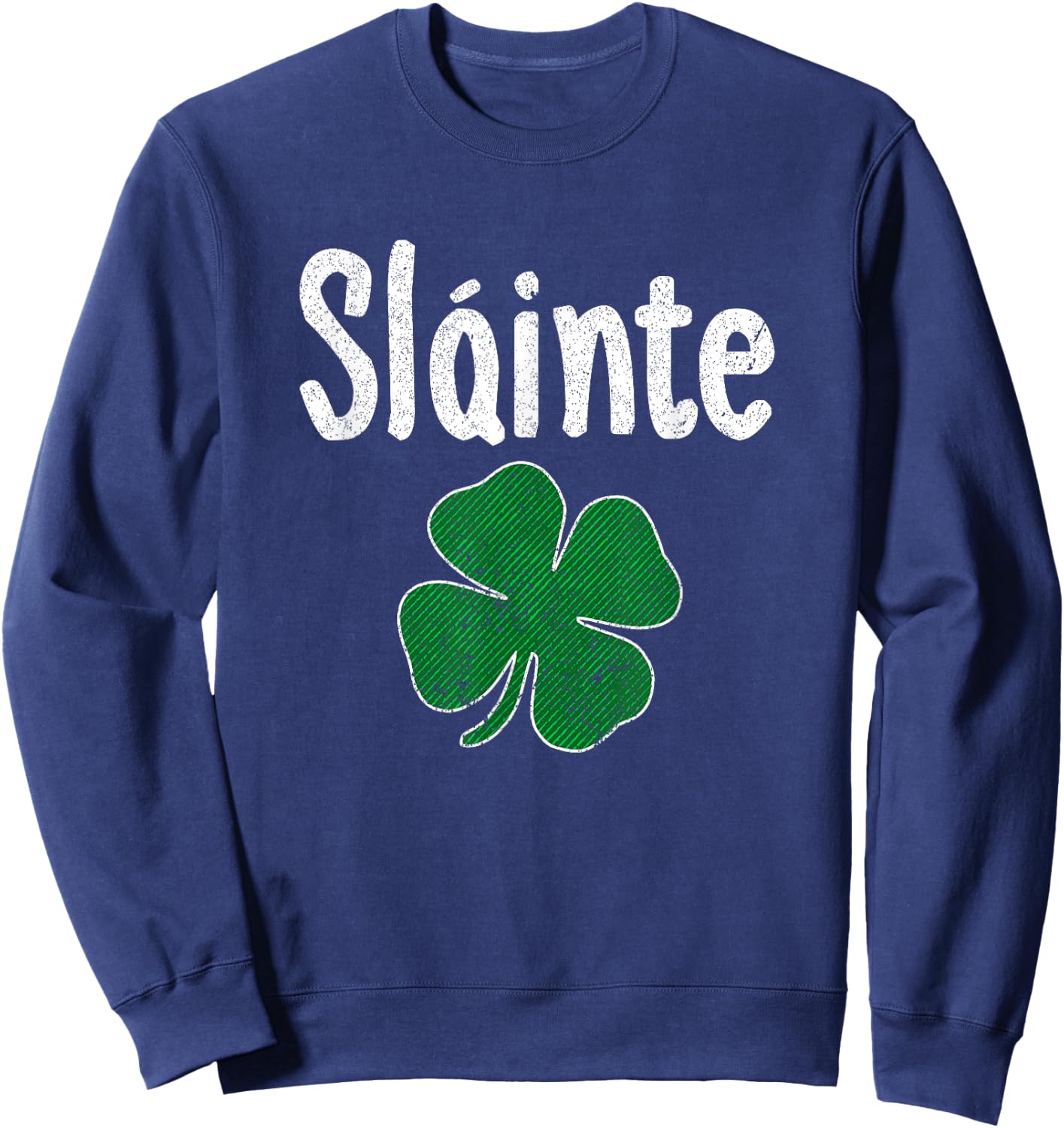 Slainte Irish Cheers Good Health St Patricks Day Slainte Sweatshirt - Sweatshirt | Navy