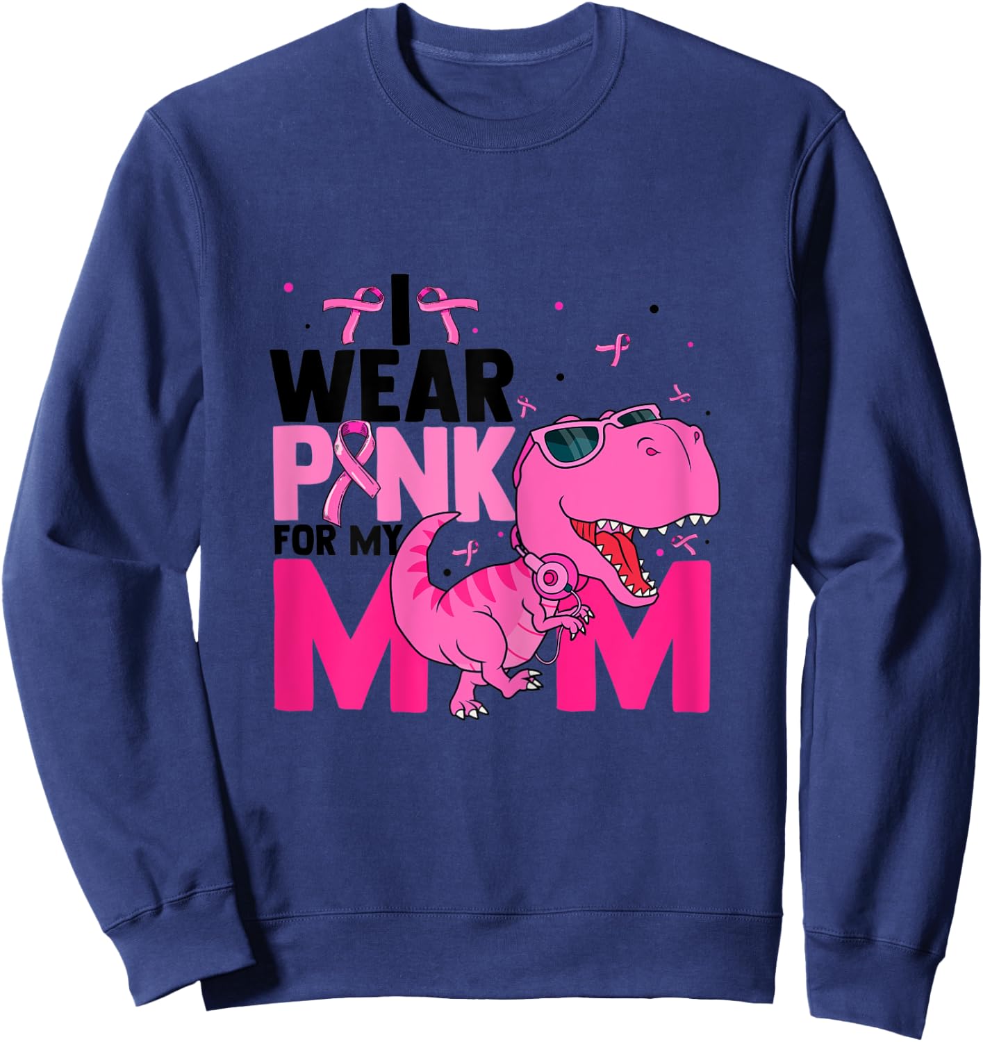 I Wear Pink For My Mom Love Breast Cancer Pink Fighter Sweatshirt - Sweatshirt | Navy
