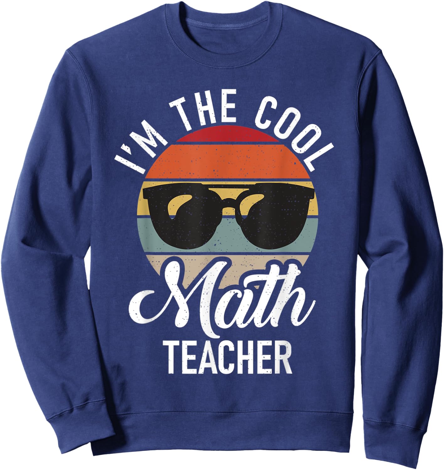 Im the cool Math Teacher School Teaching Math Sweatshirt - Sweatshirt | Navy
