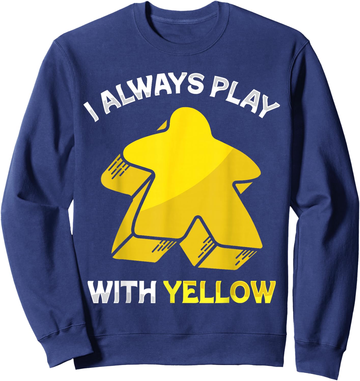 I Always Play With Yellow Meeple Board Game , Black, S Sweatshirt - Sweatshirt | Navy