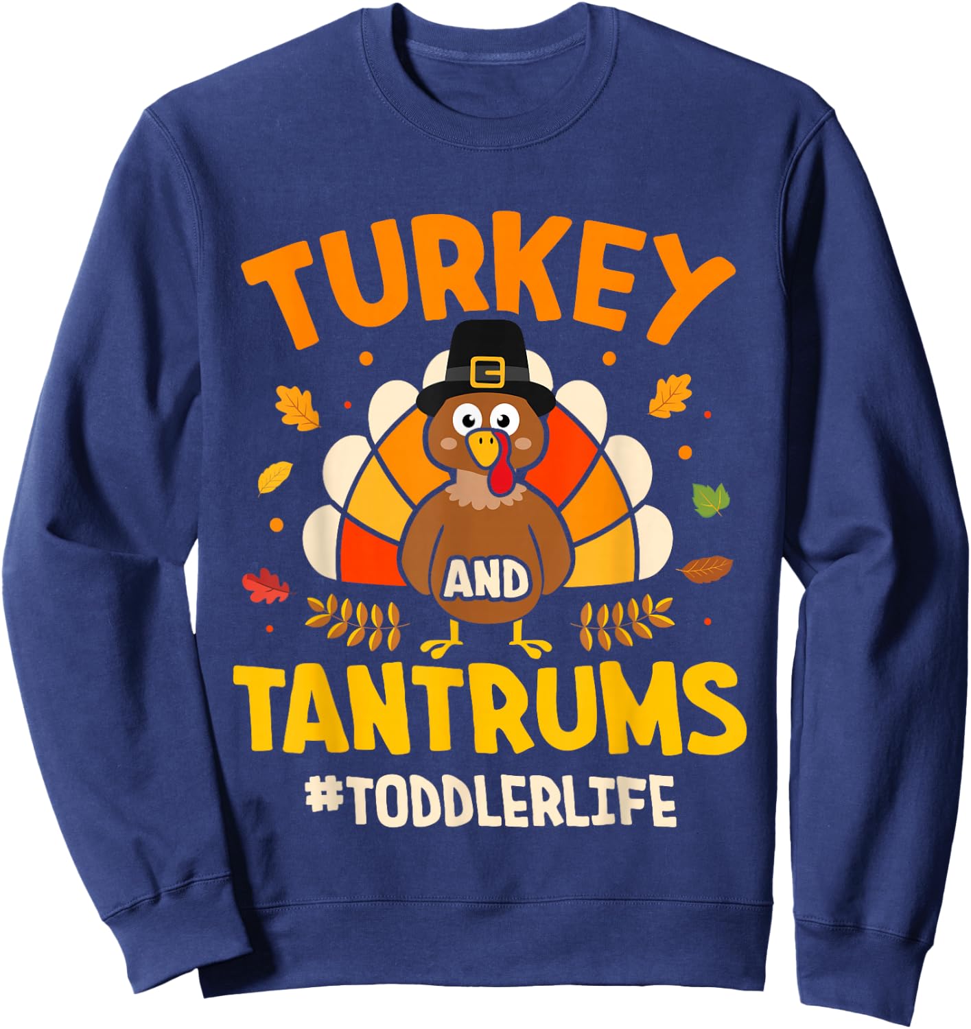 Funny turkey and tantrums toddler for thanksgiving family Sweatshirt - Sweatshirt | Navy