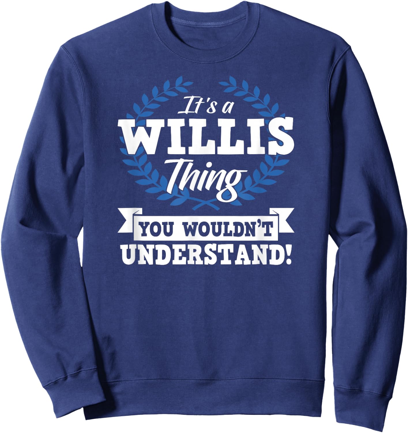 It's A Willis Thing You Wouldn't Understand Name Shirt Sweatshirt - Sweatshirt | Navy