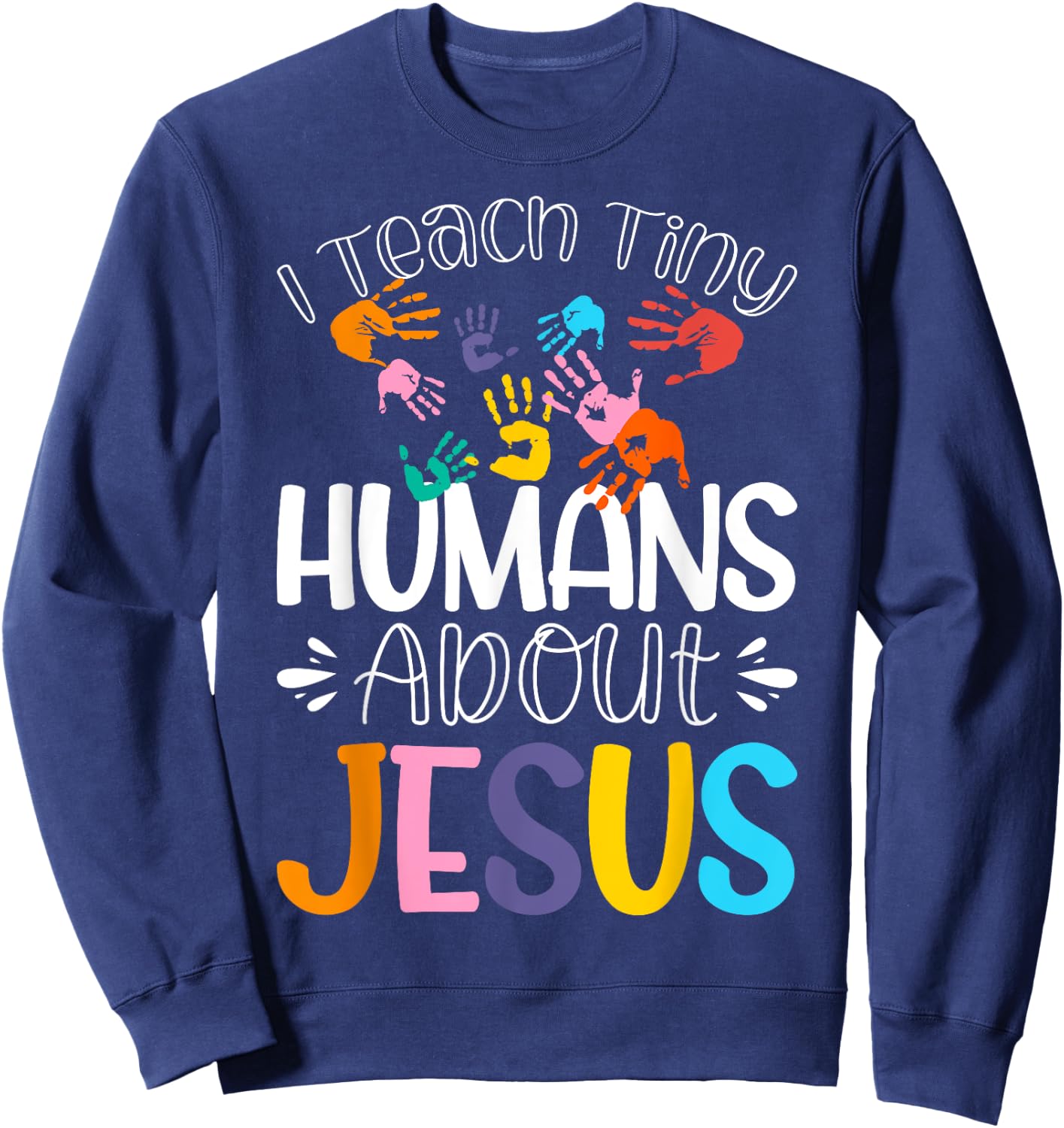 I Teach Tiny Humans About Jesus Sweatshirt - Sweatshirt | Navy