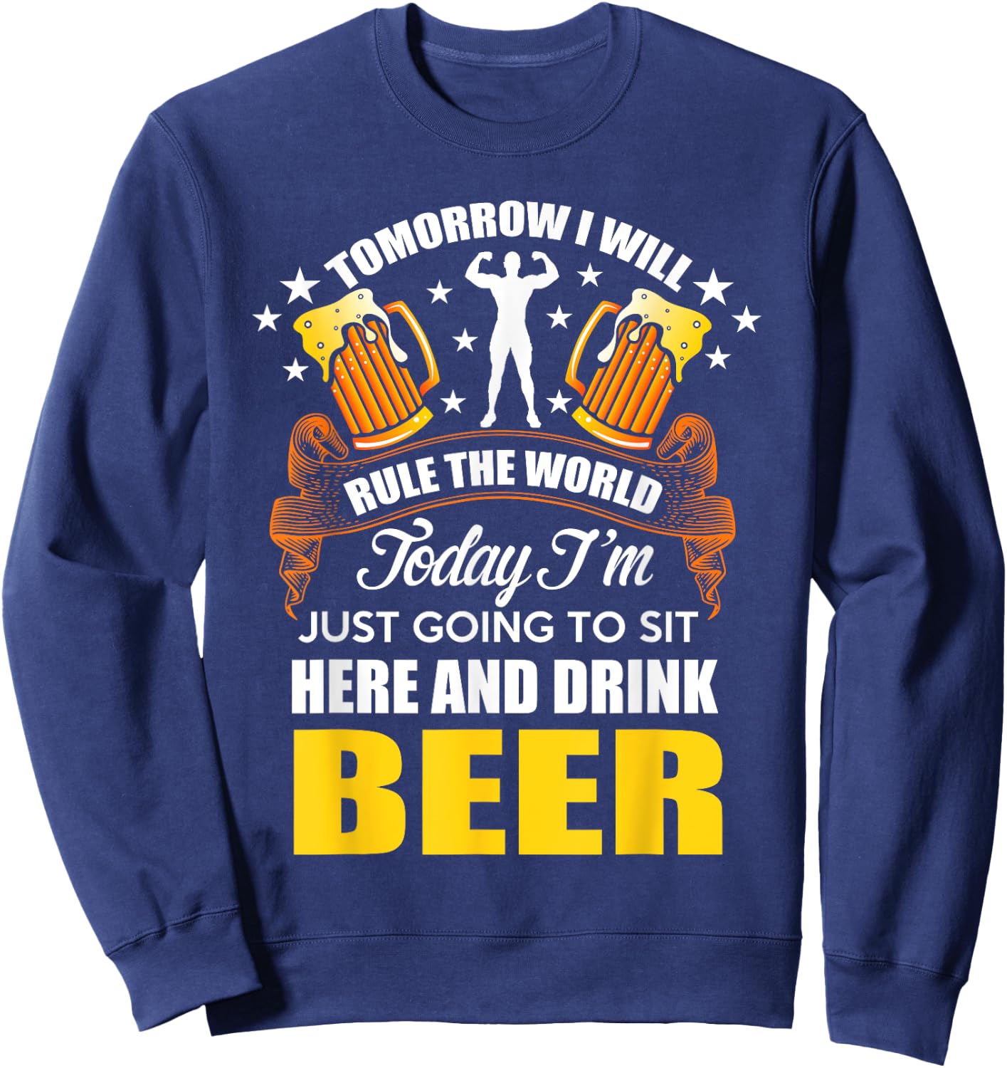 Today Im Just Going To Sit Here And Drink Beer Sweatshirt - Sweatshirt | Navy