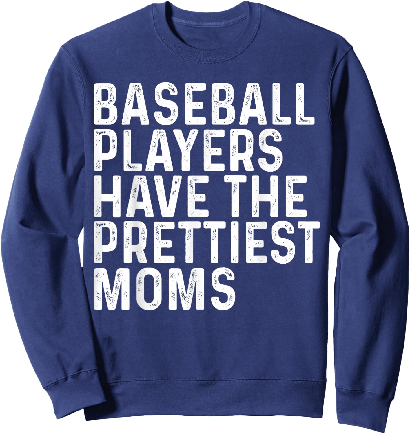 Baseball Players Have The Prettiest Moms Baseball Mom Sweatshirt - Sweatshirt | Navy