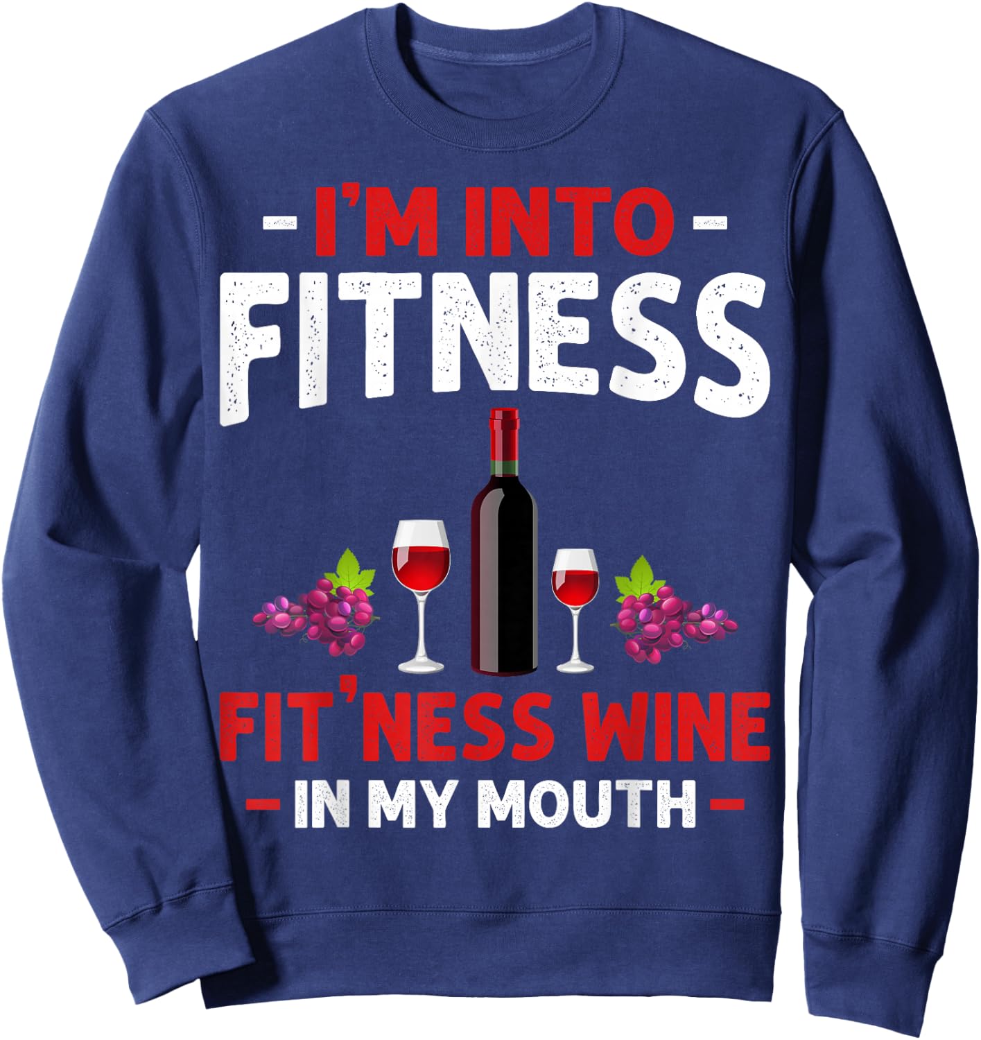 I'm into Fitness Wine In My Mouth Funny Gym Workout Lover Sweatshirt - Sweatshirt | Navy