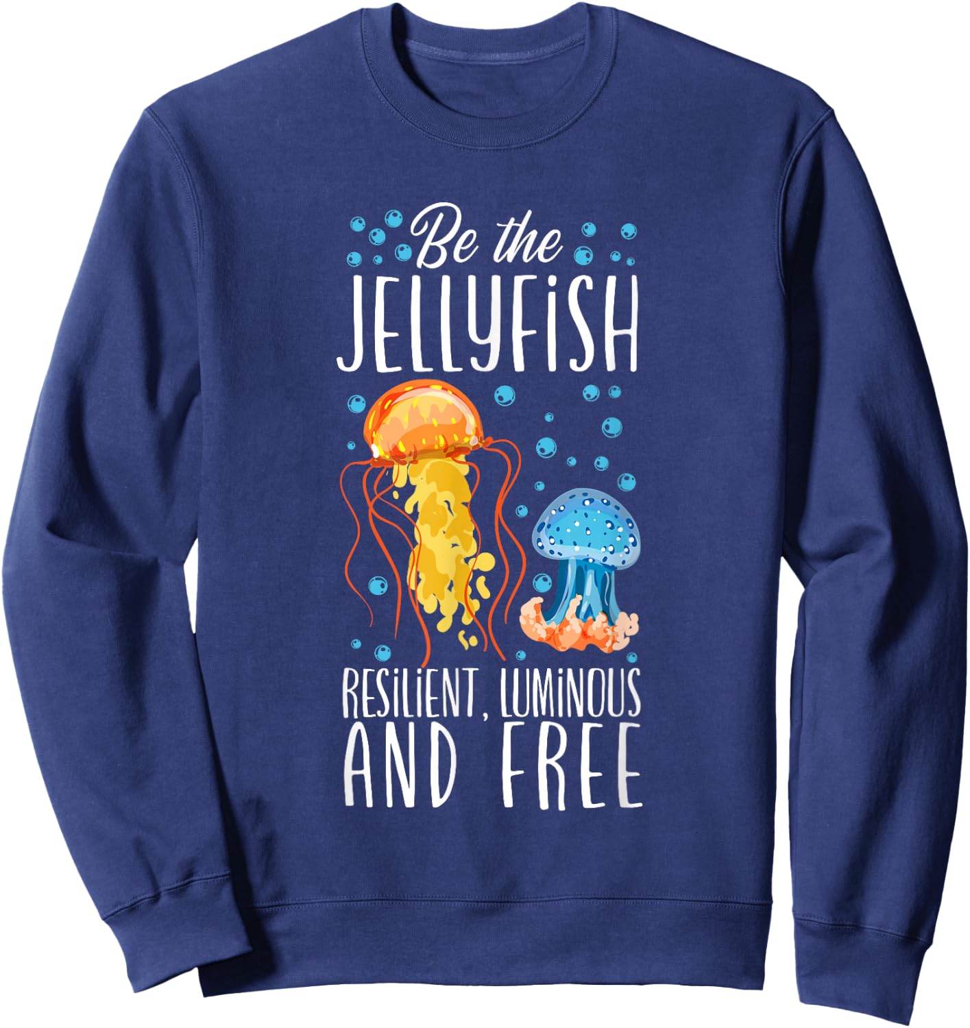 Be The Jellyfish - Underwater Fish Sea Jellyfish Sweatshirt - Sweatshirt | Navy