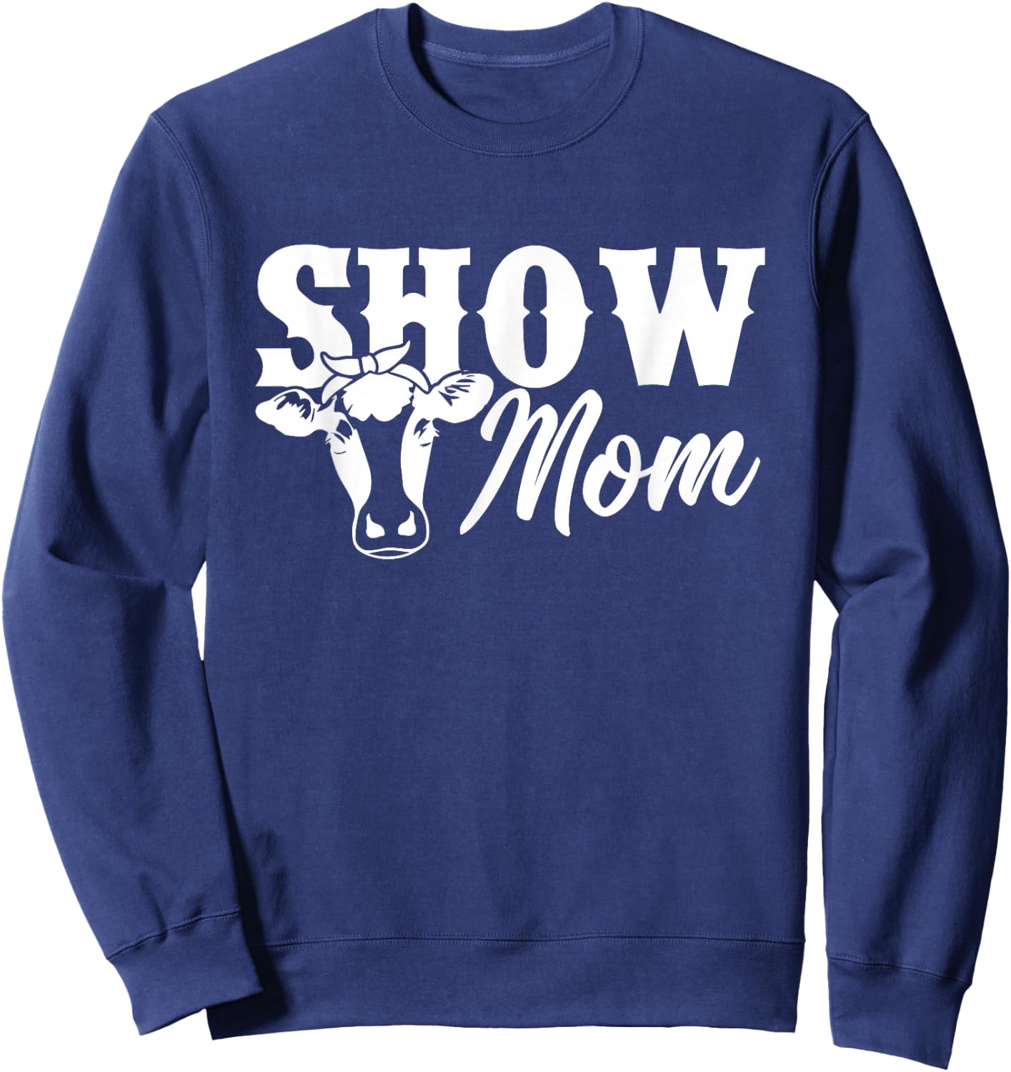 Show Mom Cow Cute Heifer Shirt Sweatshirt - Sweatshirt | Navy