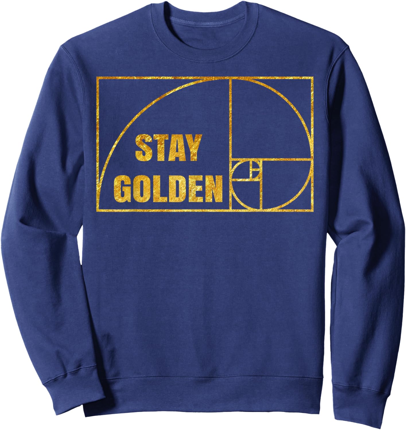 Fibonacci Shirt Stay Gold Funny Golden Ratio Sweatshirt - Sweatshirt | Navy