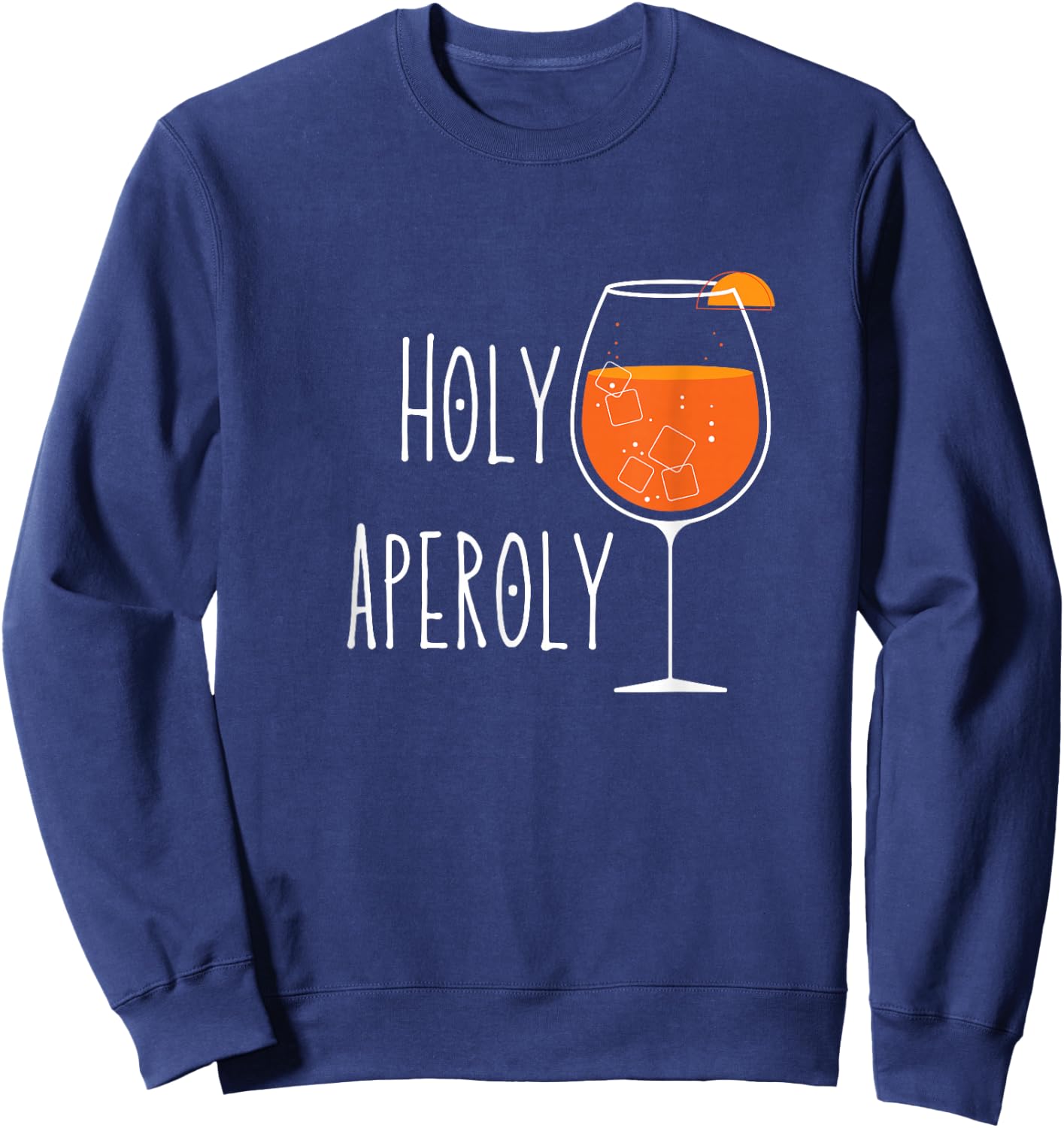 Holy Aperoly I Aperollin Spritz Fan Aperoli Cocktail Drink , black Sweatshirt - Sweatshirt | Navy