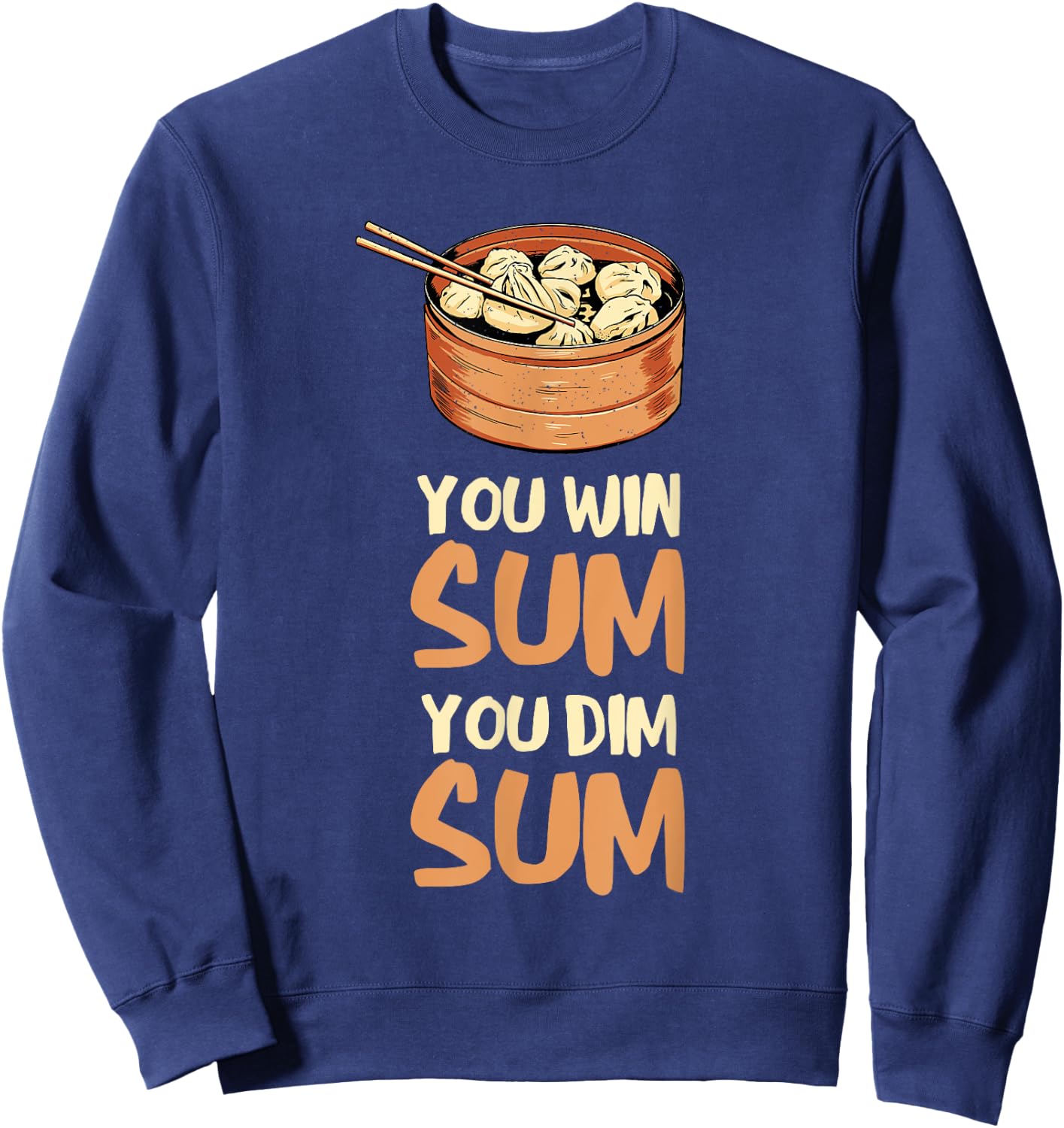 Dim Sum You Win Sum Asian Food Foodie Dumpling Lover Sweatshirt - Sweatshirt | Navy