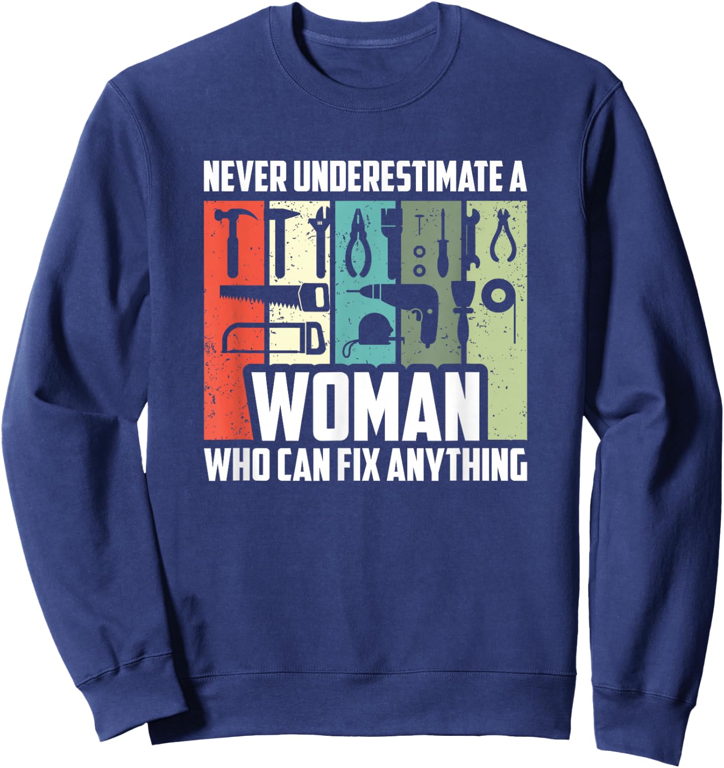 Never Underestimate A Woman Who Can Fix Anything, Handywoman Sweatshirt - Sweatshirt | Navy