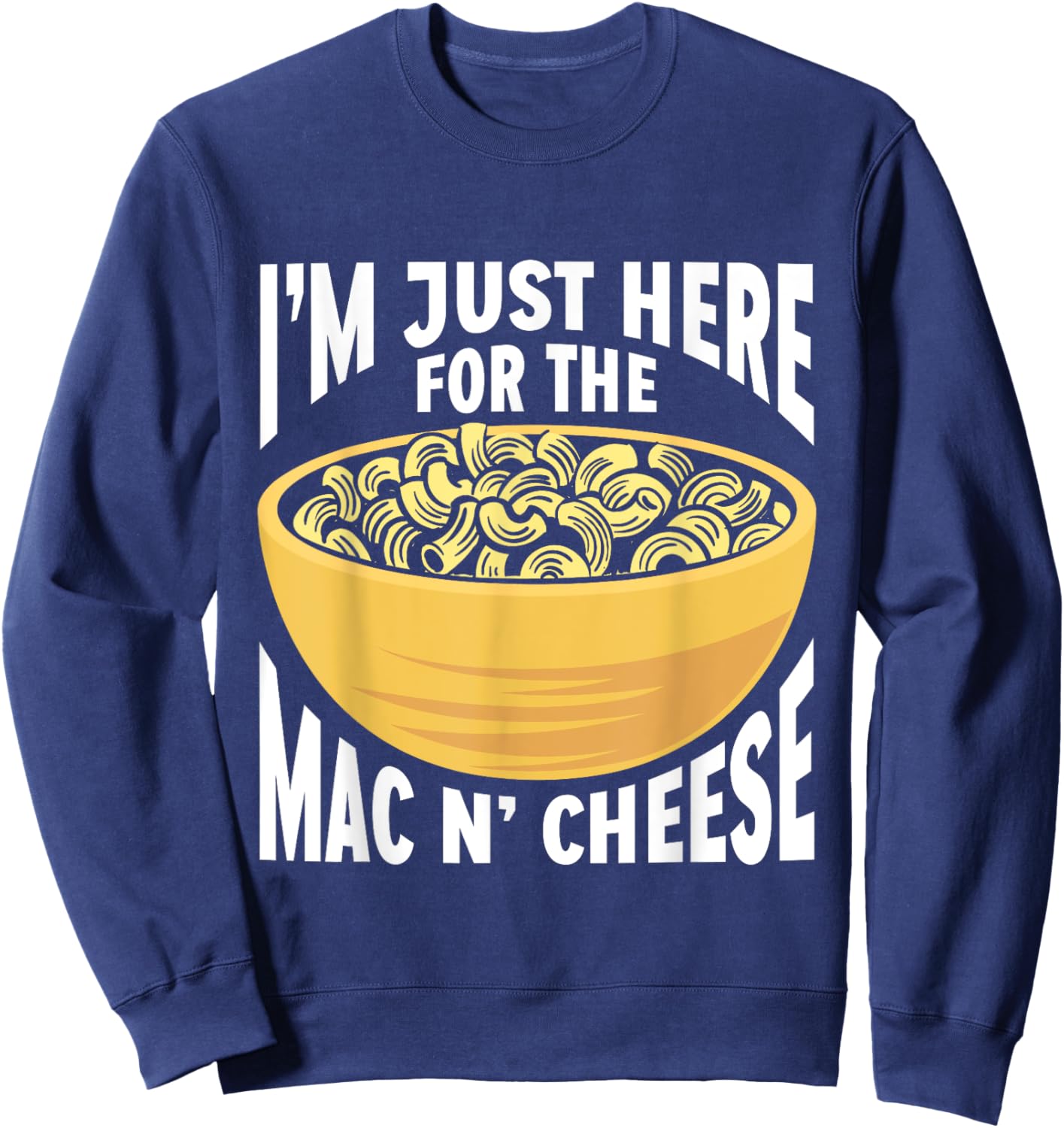 Mac And Cheese Macaroni I'm Just Here For The Mac N Cheese Sweatshirt - Sweatshirt | Navy