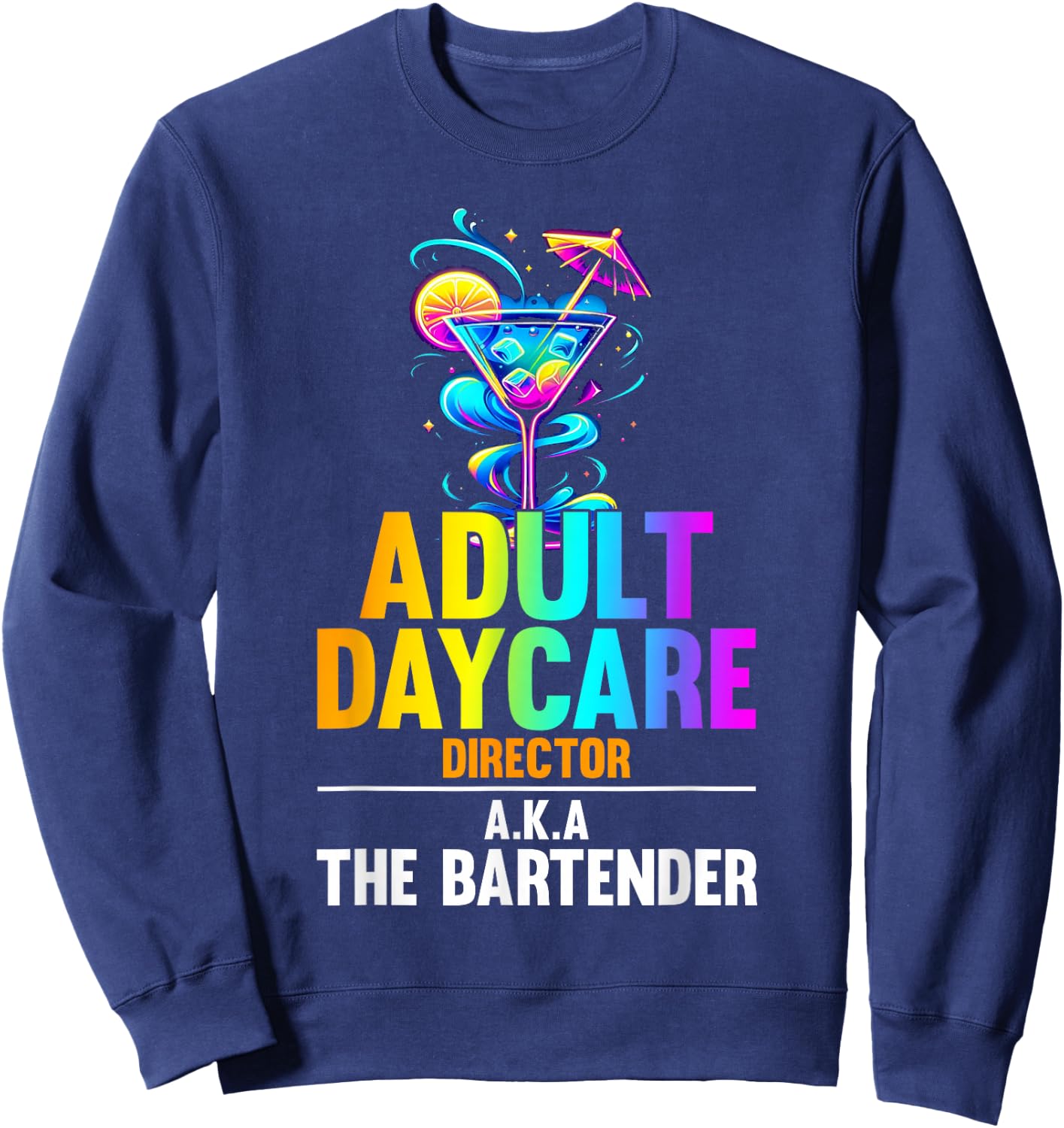 Adult Daycare Director Aka The Bartender - Funny Bartender Sweatshirt - Sweatshirt | Navy