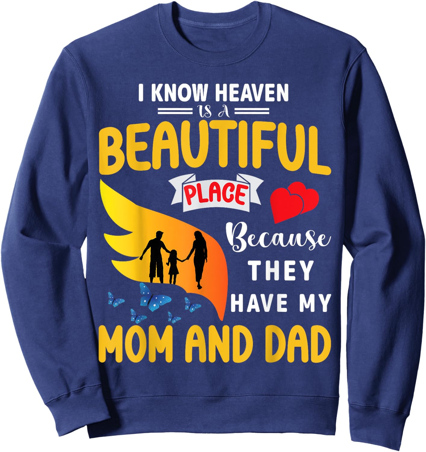 I Know Heaven is a Beautiful Place They Have My Mom and Dad Sweatshirt - Sweatshirt | Navy