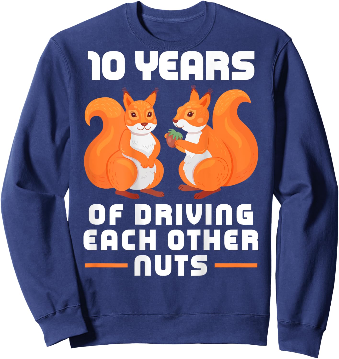 10 Year of Driving Each Other Nuts Funny Couples Best Friend Sweatshirt - Sweatshirt | Navy