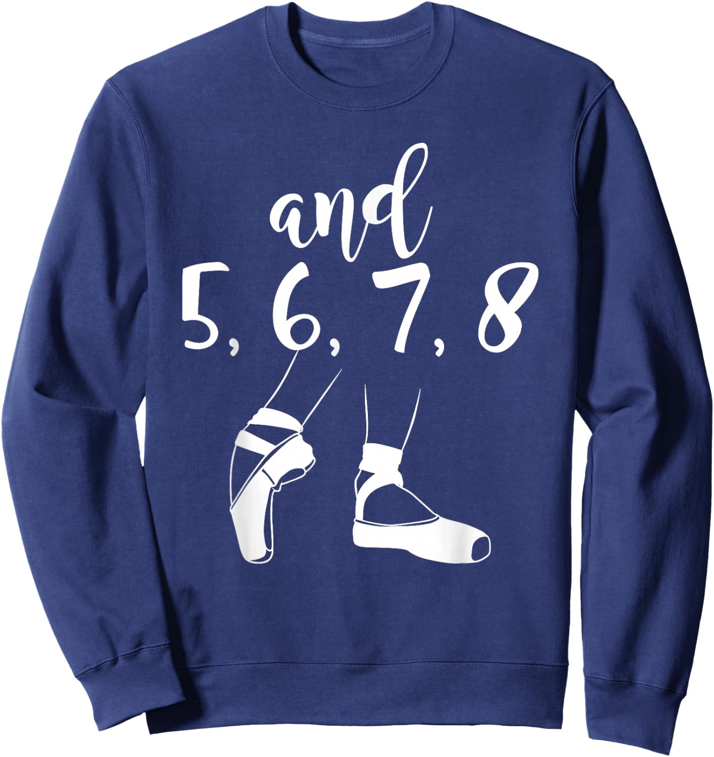 and 5 6 7 8 Choreographer Pointes Ballet Funny Dance Teacher Sweatshirt - Sweatshirt | Navy