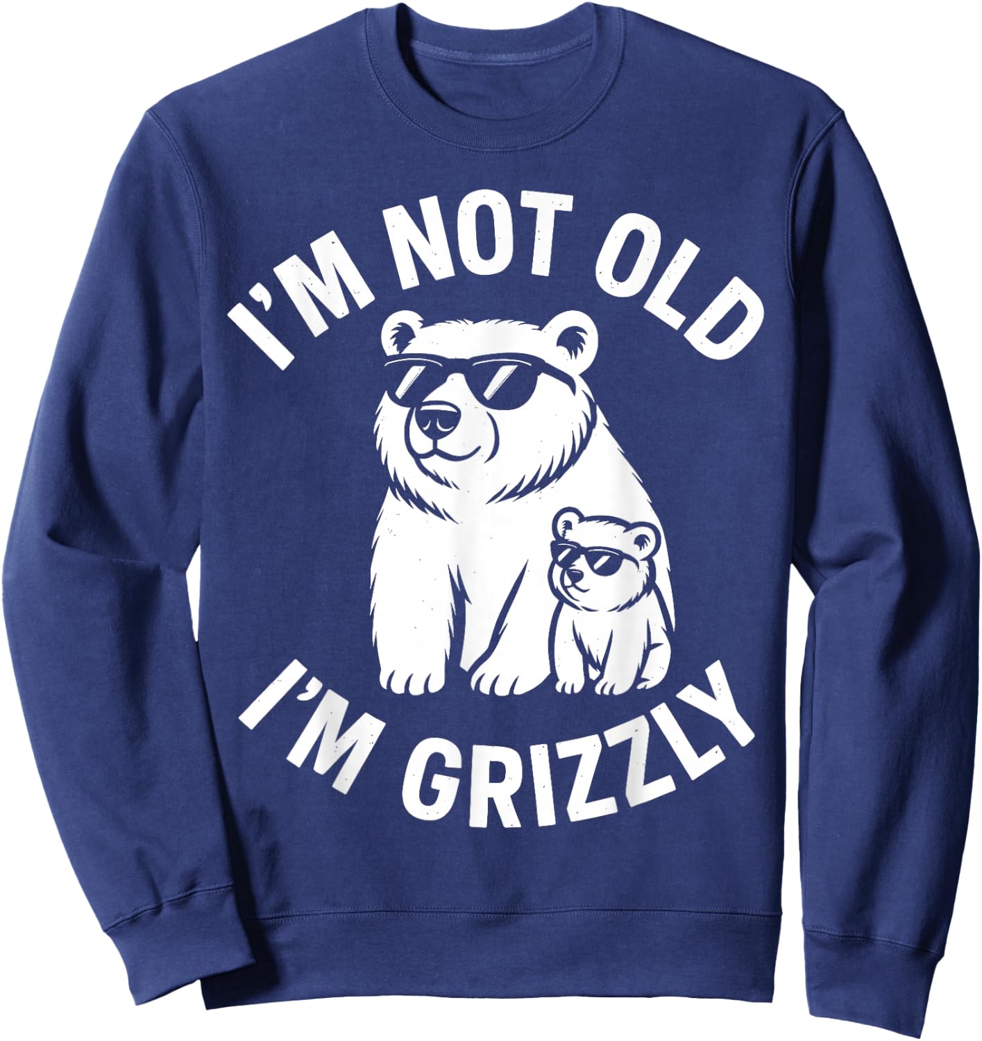 I’m Not Old – I’m Grizzly Mode Activated Family Matching Sweatshirt - Sweatshirt | Navy