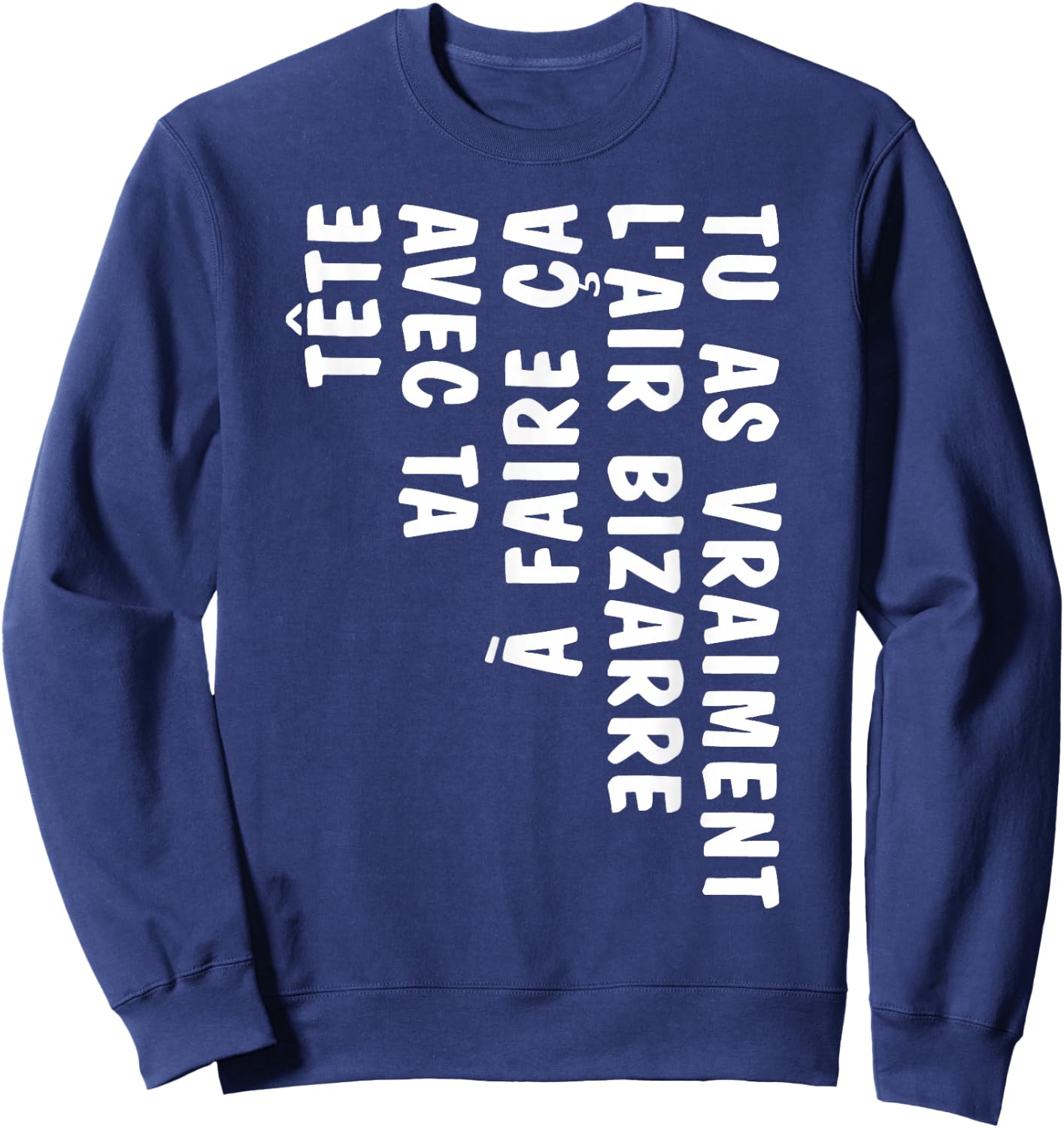Humor You Look Strange Doing This With Your Head , Black, S Sweatshirt - Sweatshirt | Navy