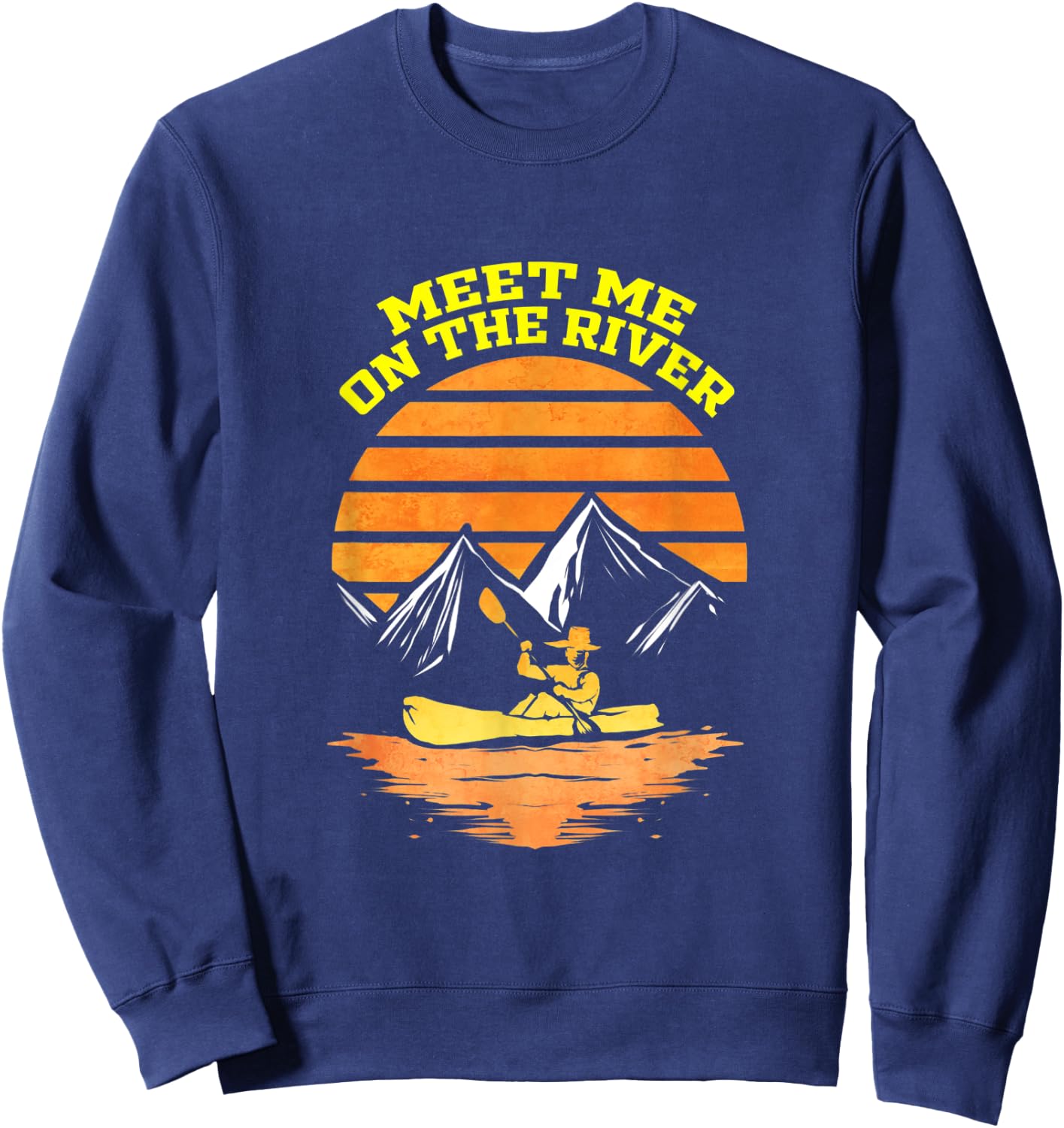 Kayaking Gift Boating Meet Me At The River Kayak Trip Sweatshirt - Sweatshirt | Navy