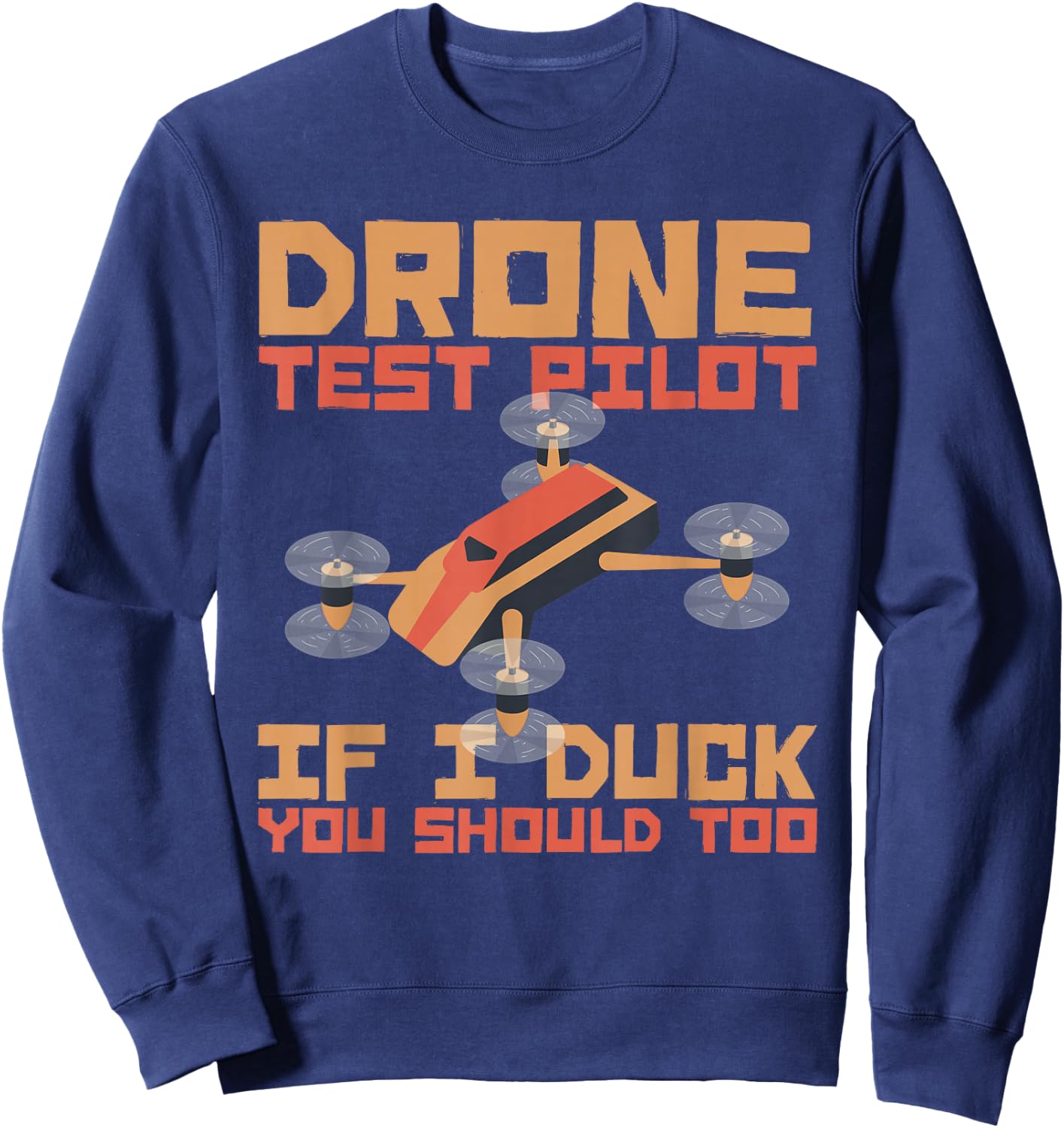 Drone Pilot If I Duck You Should Too Quadcopters Pilot Drone Sweatshirt - Sweatshirt | Navy