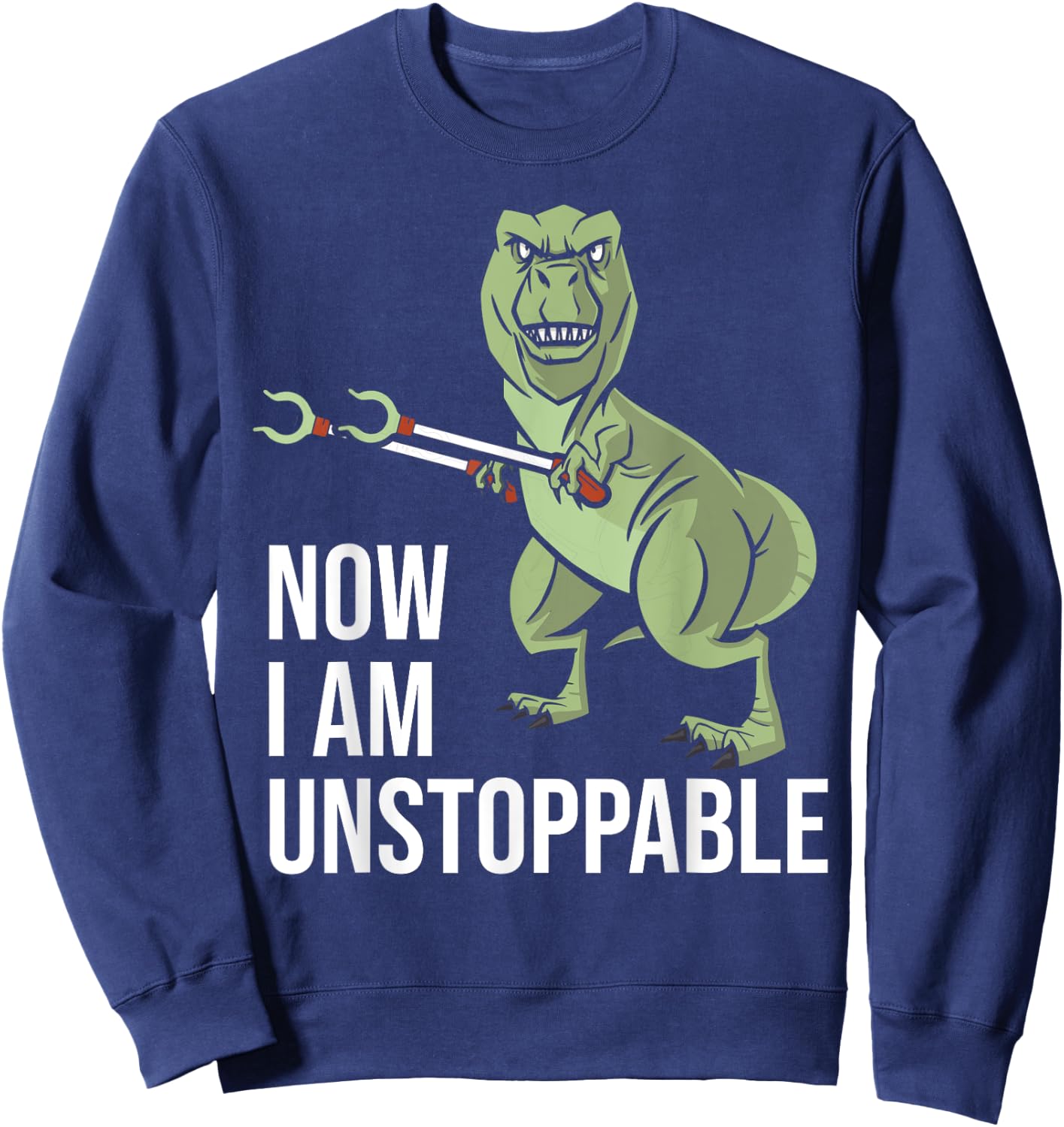 Now I am Unstoppable - Funny Dinosaur Grabber Claws Sweatshirt - Sweatshirt | Navy
