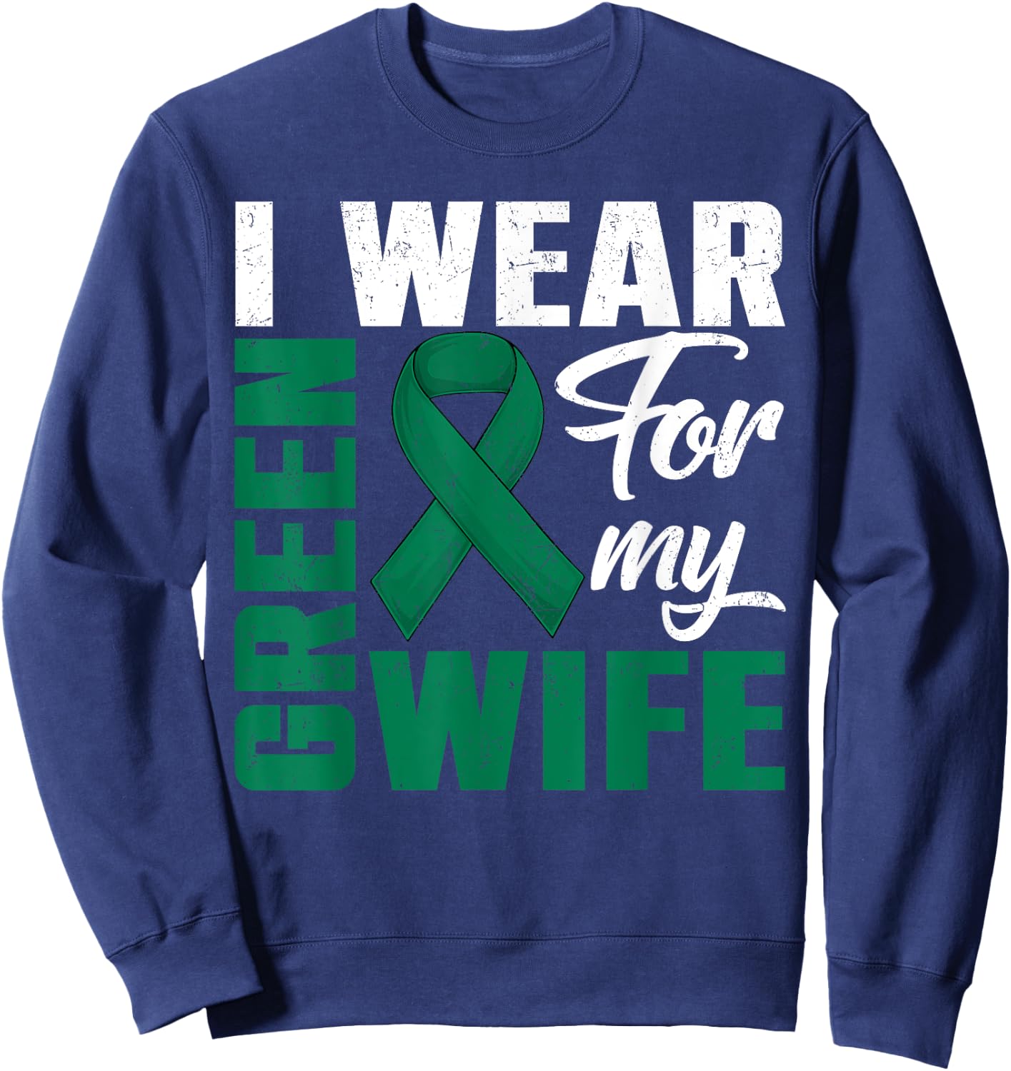 I Wear Green For My Wife Liver Cancer Awareness Day Husband Sweatshirt - Sweatshirt | Navy