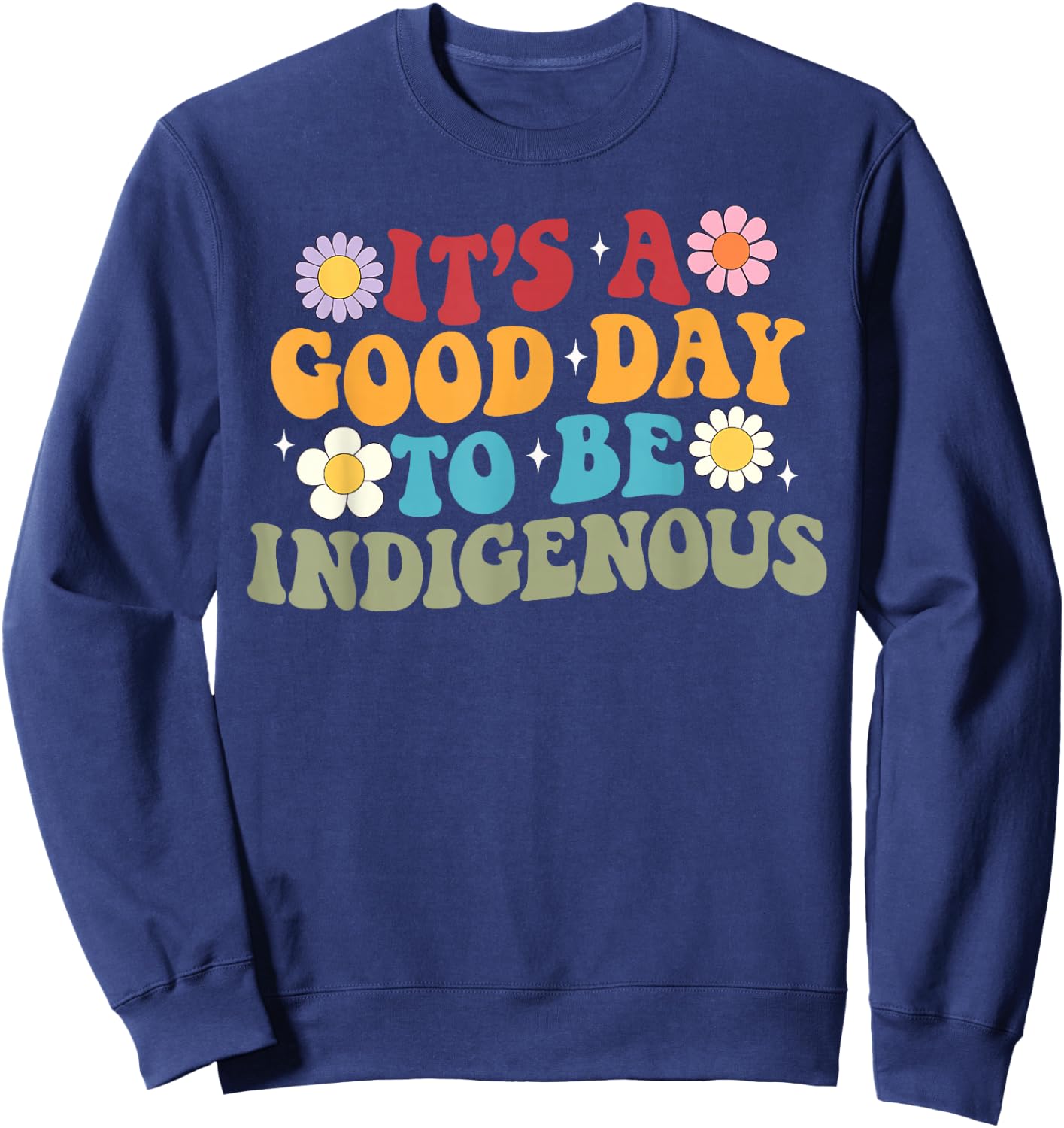 Retro It's A Good Day to Be Indigenous Native American Sweatshirt - Sweatshirt | Navy