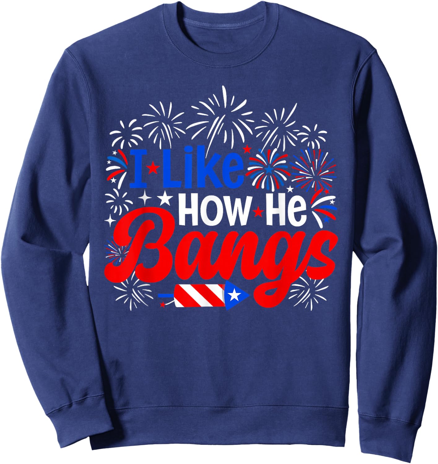 I Like How He Bangs 4th of July Couples Fireworks Sweatshirt - Sweatshirt | Navy