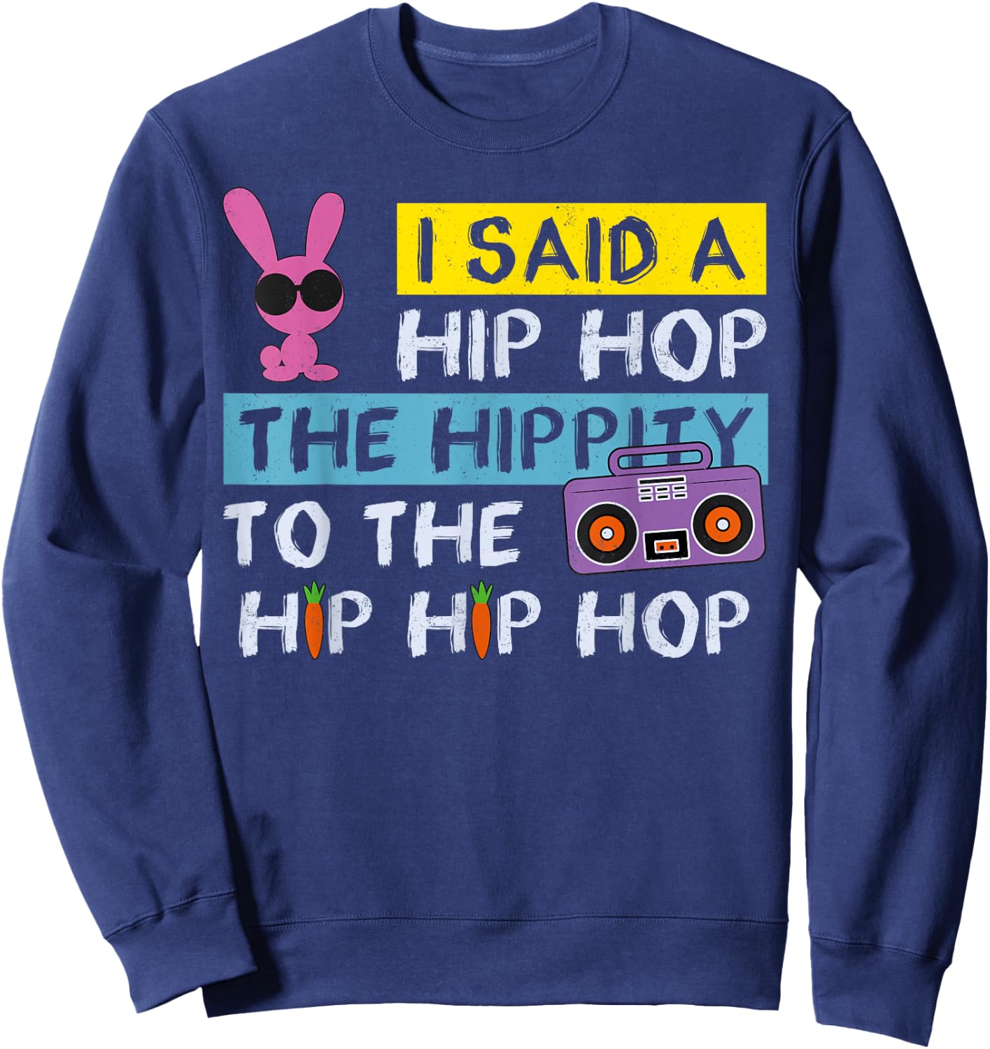 Happy Easter Shirt I Said A Hip Hop Funny Rabbit Rap 90s , black, s Sweatshirt - Sweatshirt | Navy