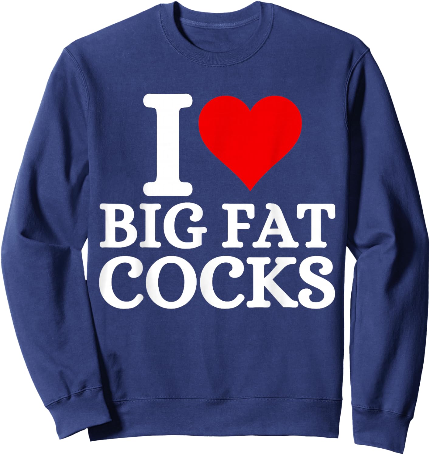 Ich Liebe große fette Schwänze lustiges Zitat Ich Liebe große fette Schwänze Sweatshirt - Sweatshirt | Navy