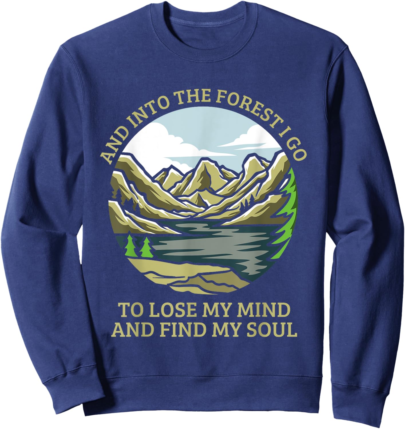 And Into The Forest I Go To Lose My Mind And Find My Soul Sweatshirt - Sweatshirt | Navy