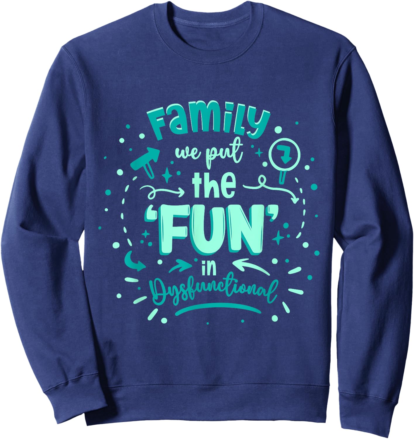 We Put The Fun In Dysfunctional Family Reunion Sweatshirt - Sweatshirt | Navy
